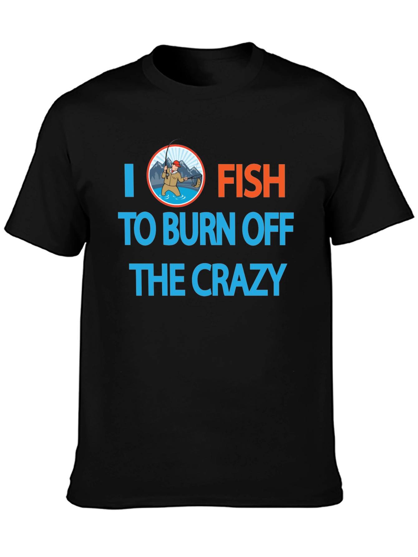 I Fish to Burn Off the Crazy Graphic T-Shirt