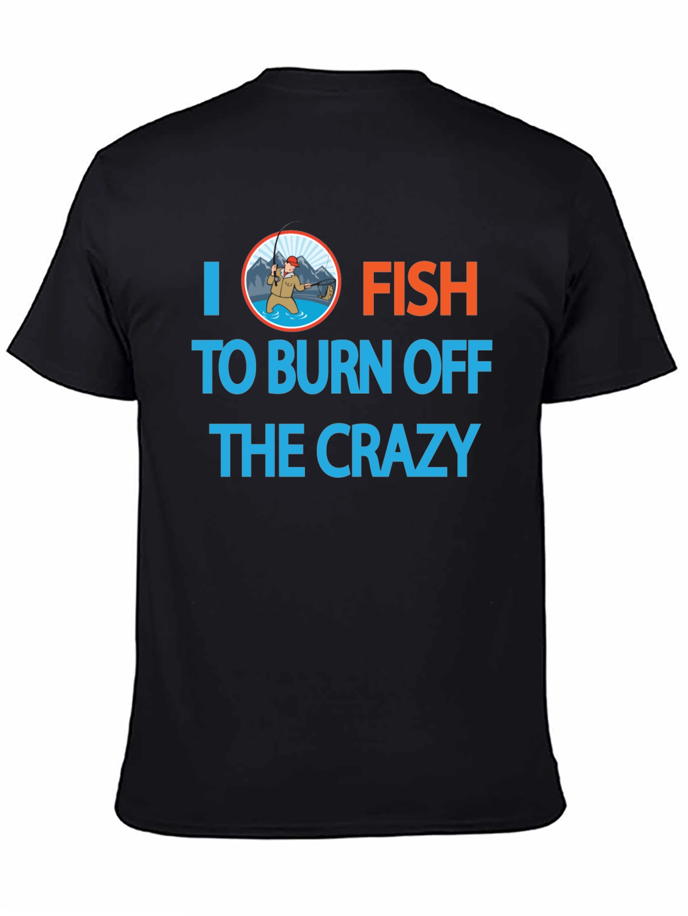 I Fish to Burn Off the Crazy Graphic T-Shirt