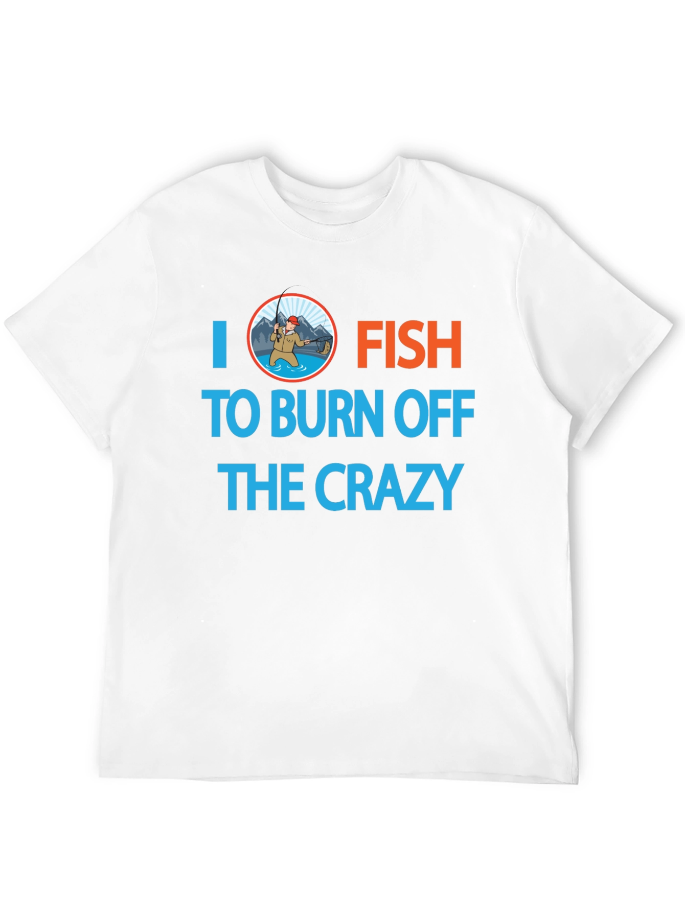 I Fish to Burn Off the Crazy Graphic T-Shirt