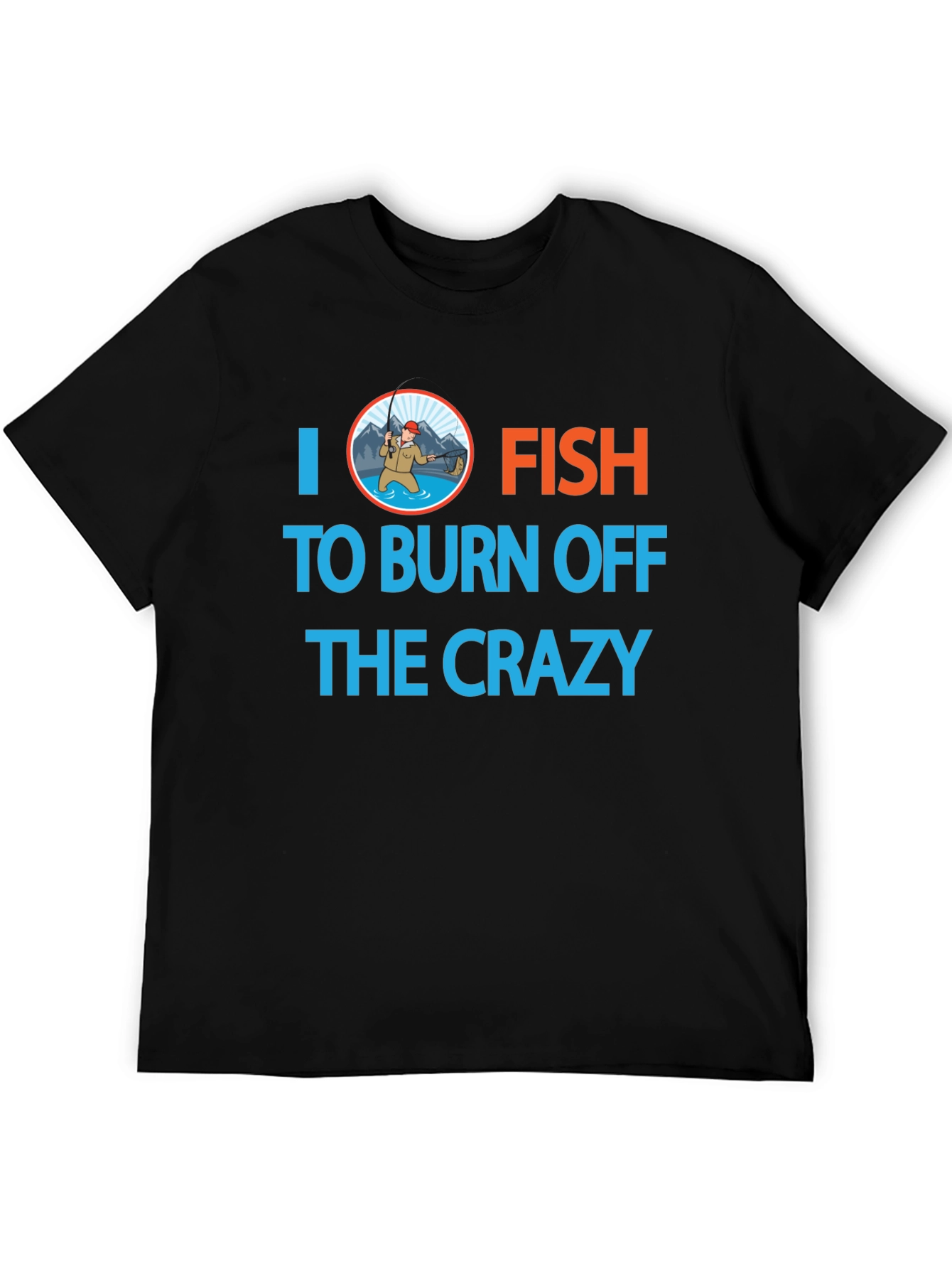 I Fish to Burn Off the Crazy Graphic T-Shirt