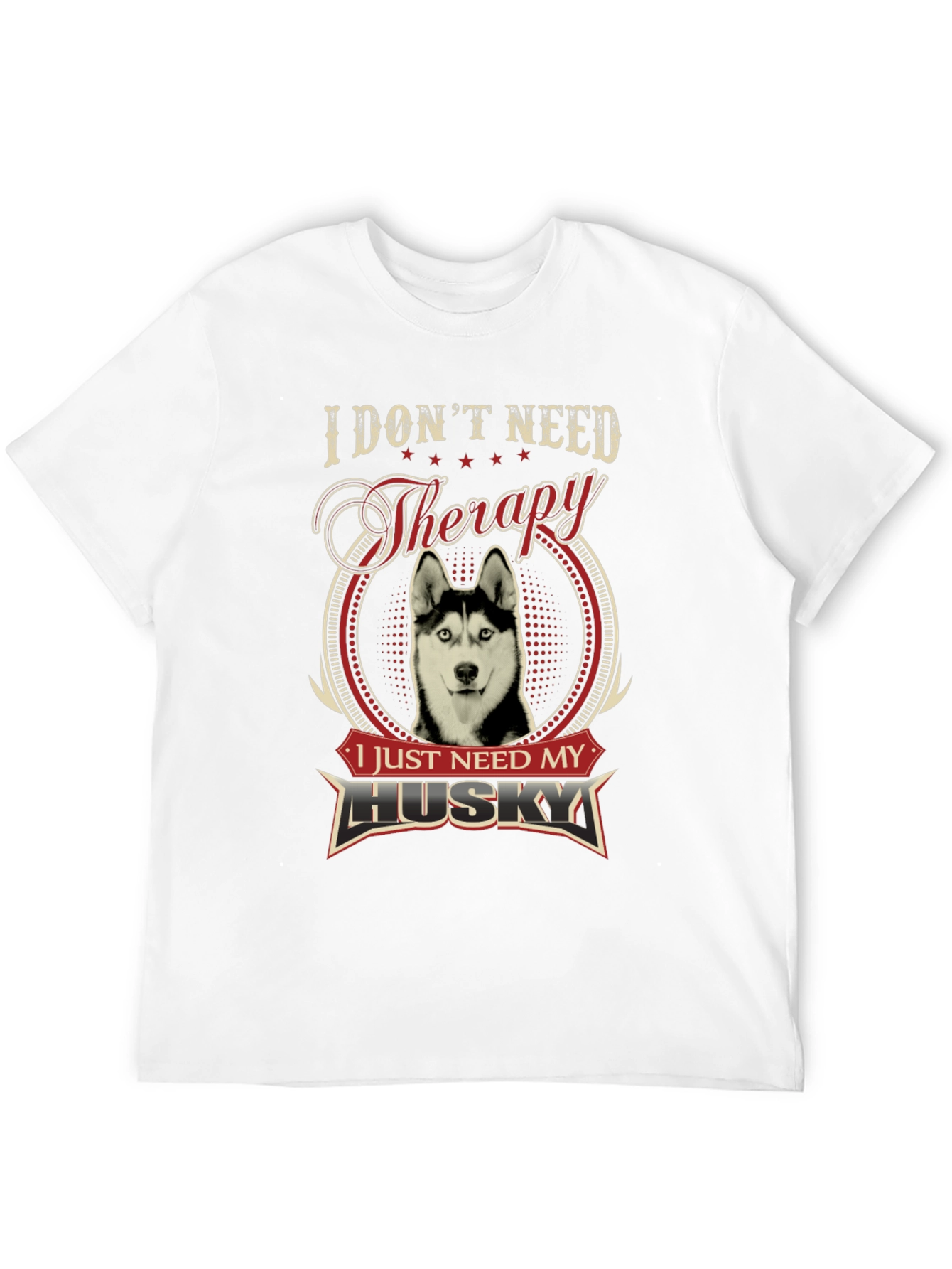 I Dont Need Therapy I Need My Husky T-Shirt