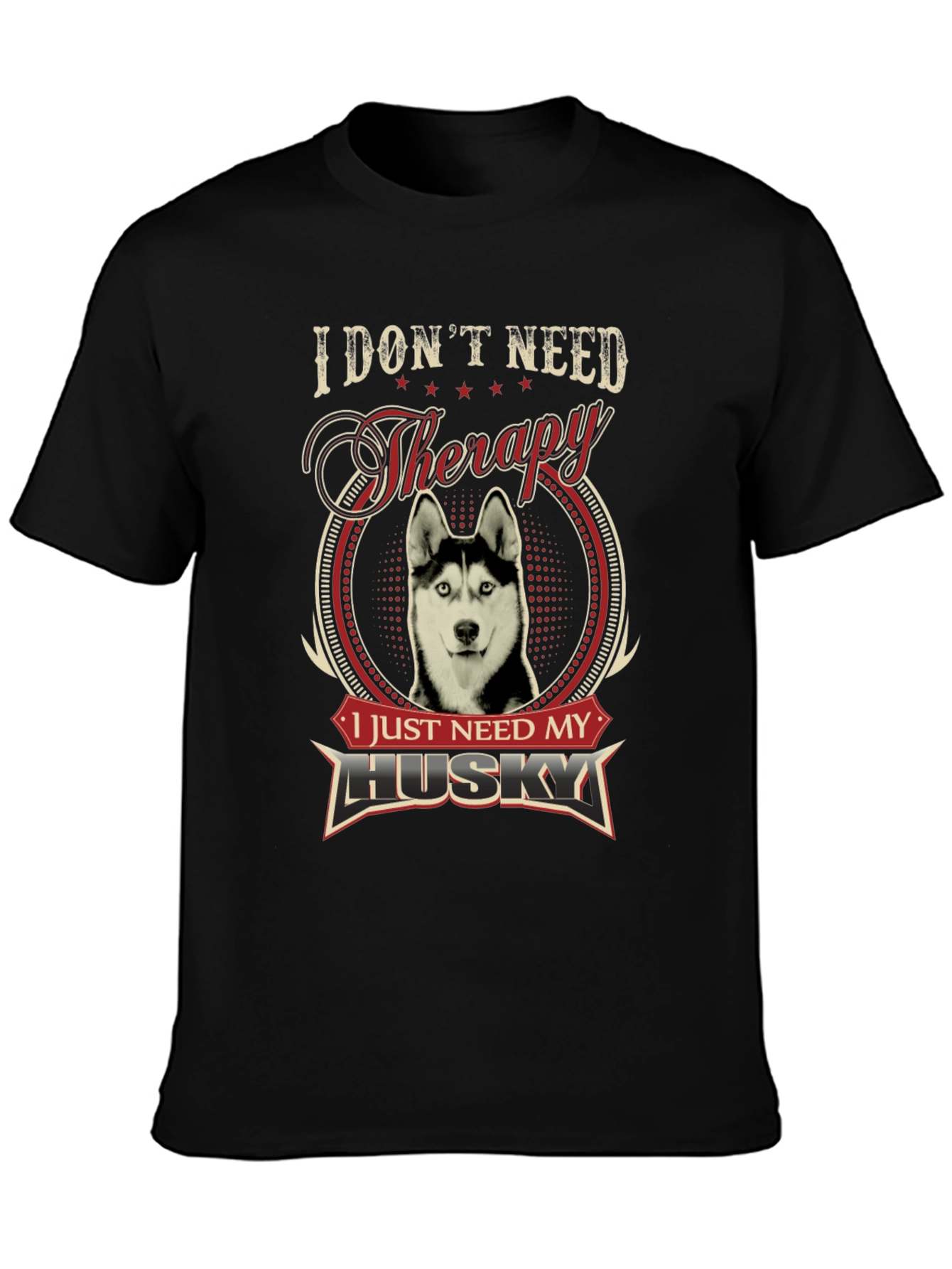 I Dont Need Therapy I Need My Husky T-Shirt