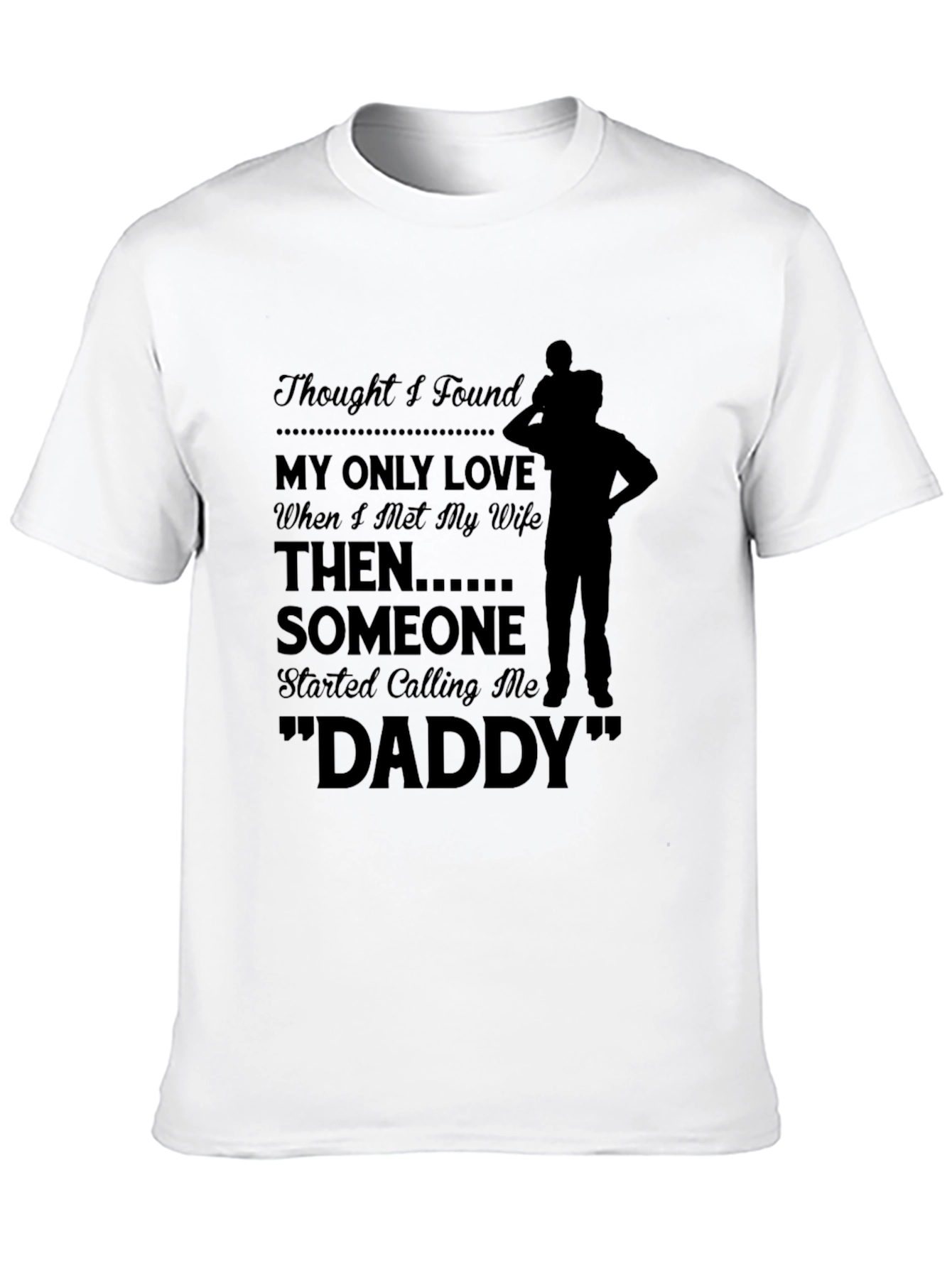 Thought I Found My Only Love Dad T-shirt