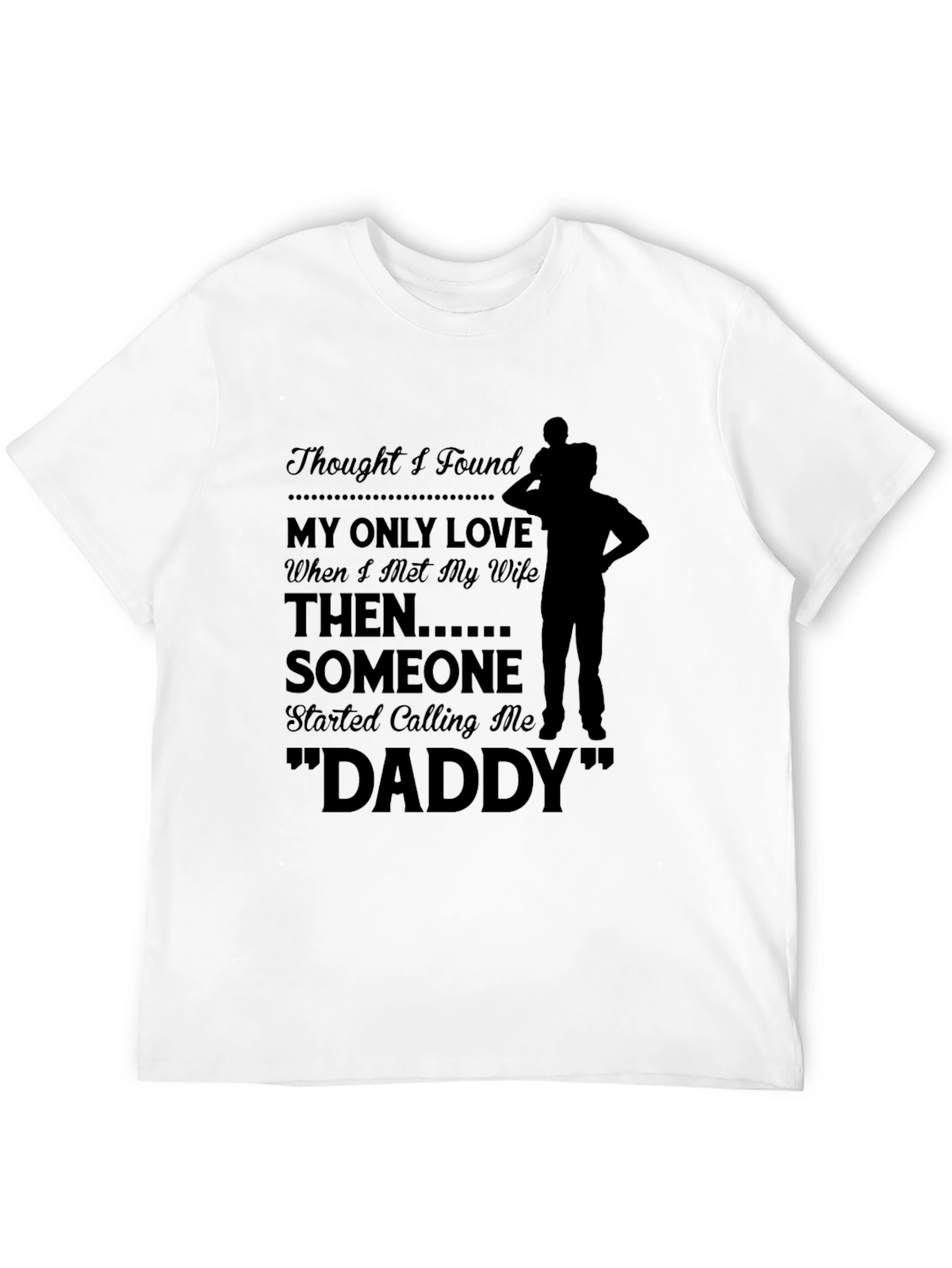 Thought I Found My Only Love Dad T-shirt