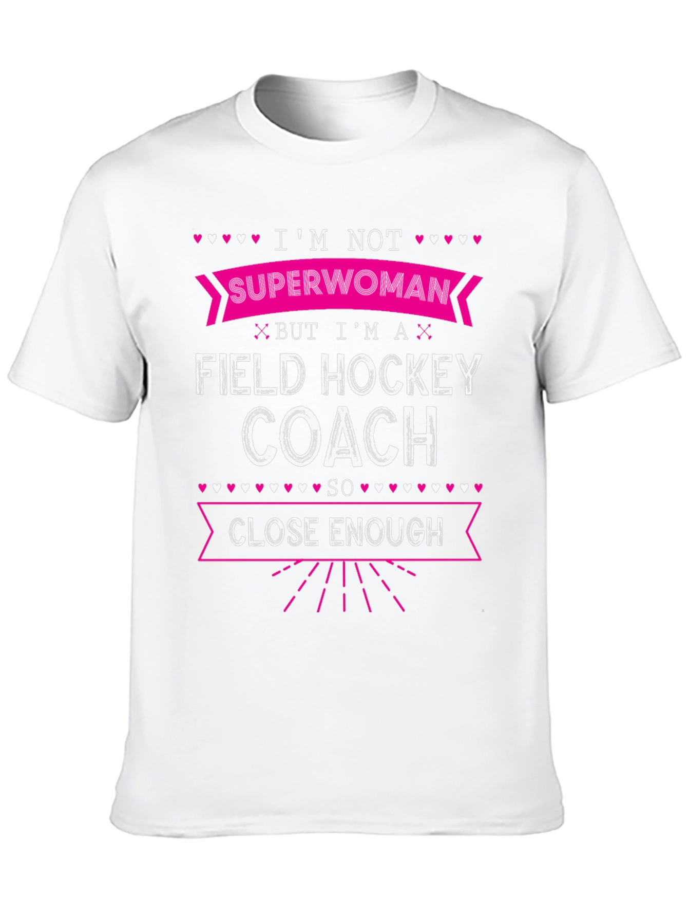 Field Hockey Coach T-Shirt - Superwoman Close Enough