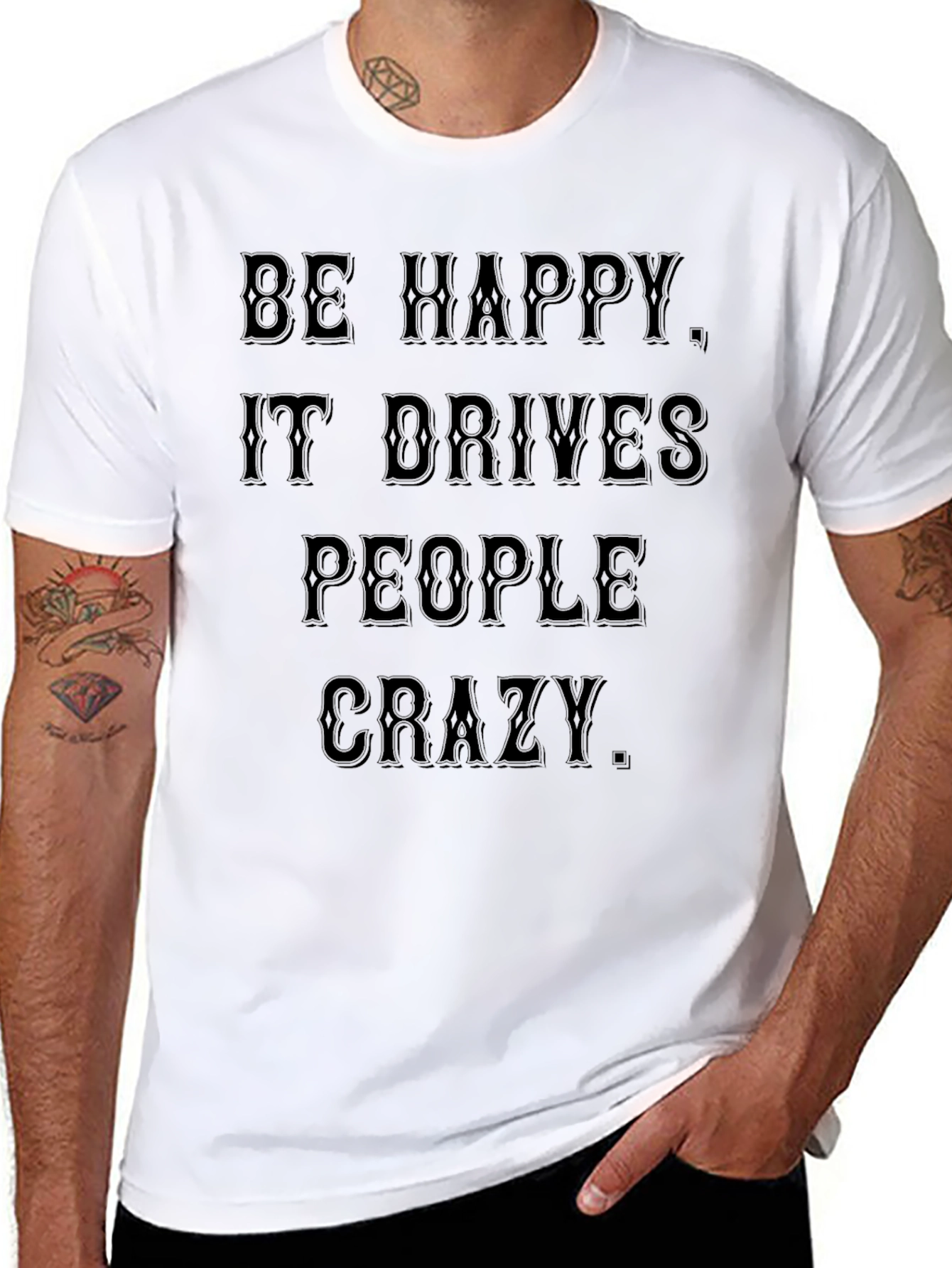 Be Happy T-Shirt: Drives People Crazy Black Tee