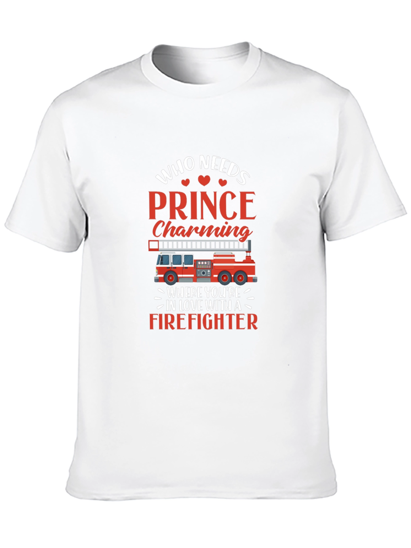 Firefighter Love T-Shirt - Prince Charming Who?