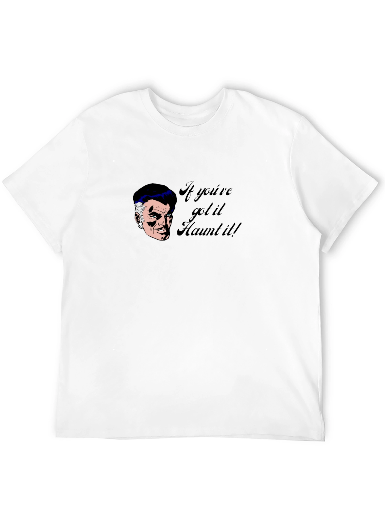 Haunted T-Shirt - If Youve Got It Haunt It!