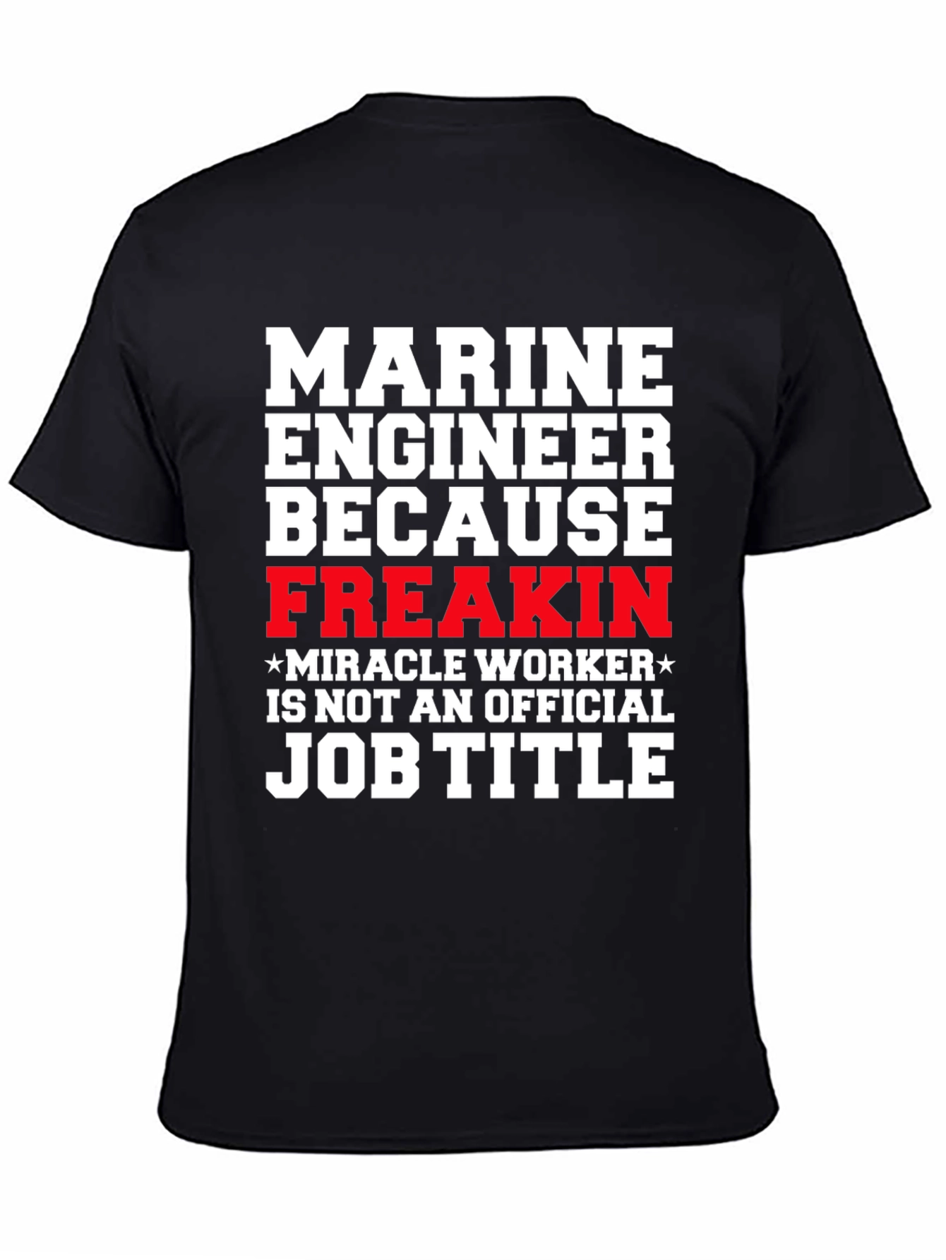 Marine Engineer Freakin Miracle Worker T-Shirt