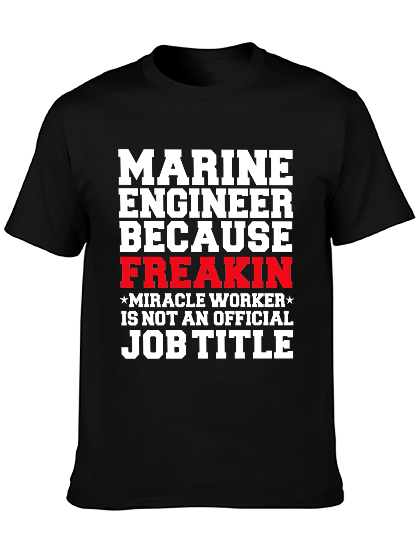 Marine Engineer Freakin Miracle Worker T-Shirt