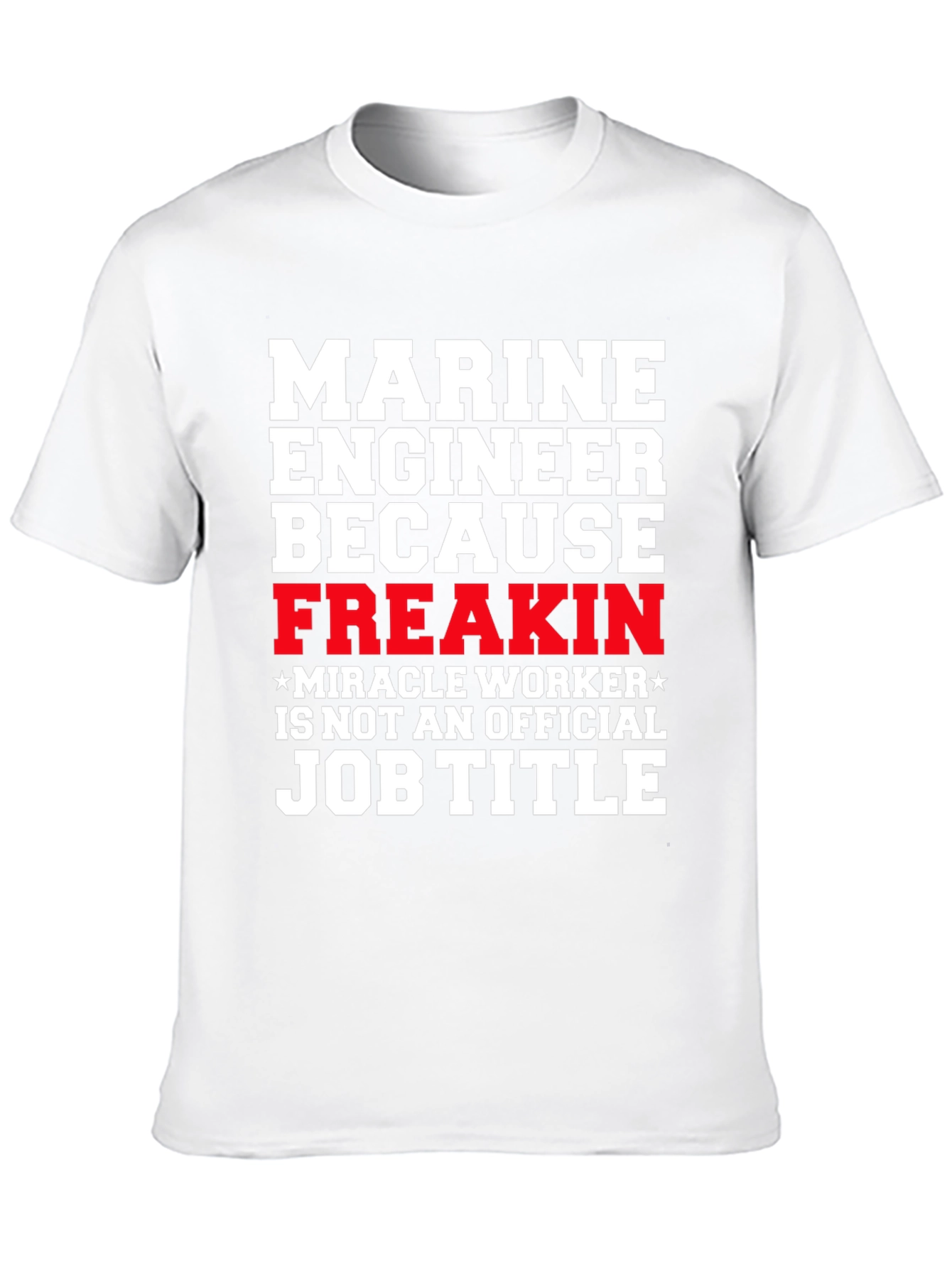 Marine Engineer Freakin Miracle Worker T-Shirt