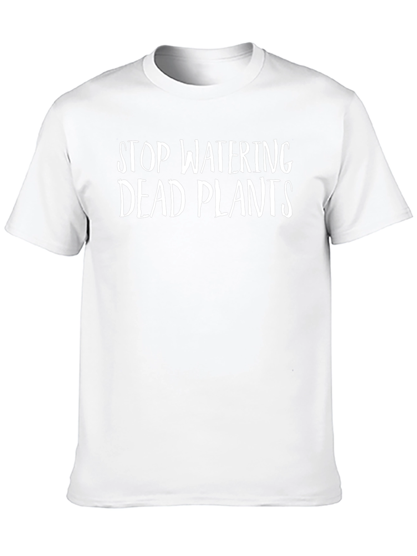 Stop Watering Dead Plants T-Shirt - Funny Sarcastic Tee