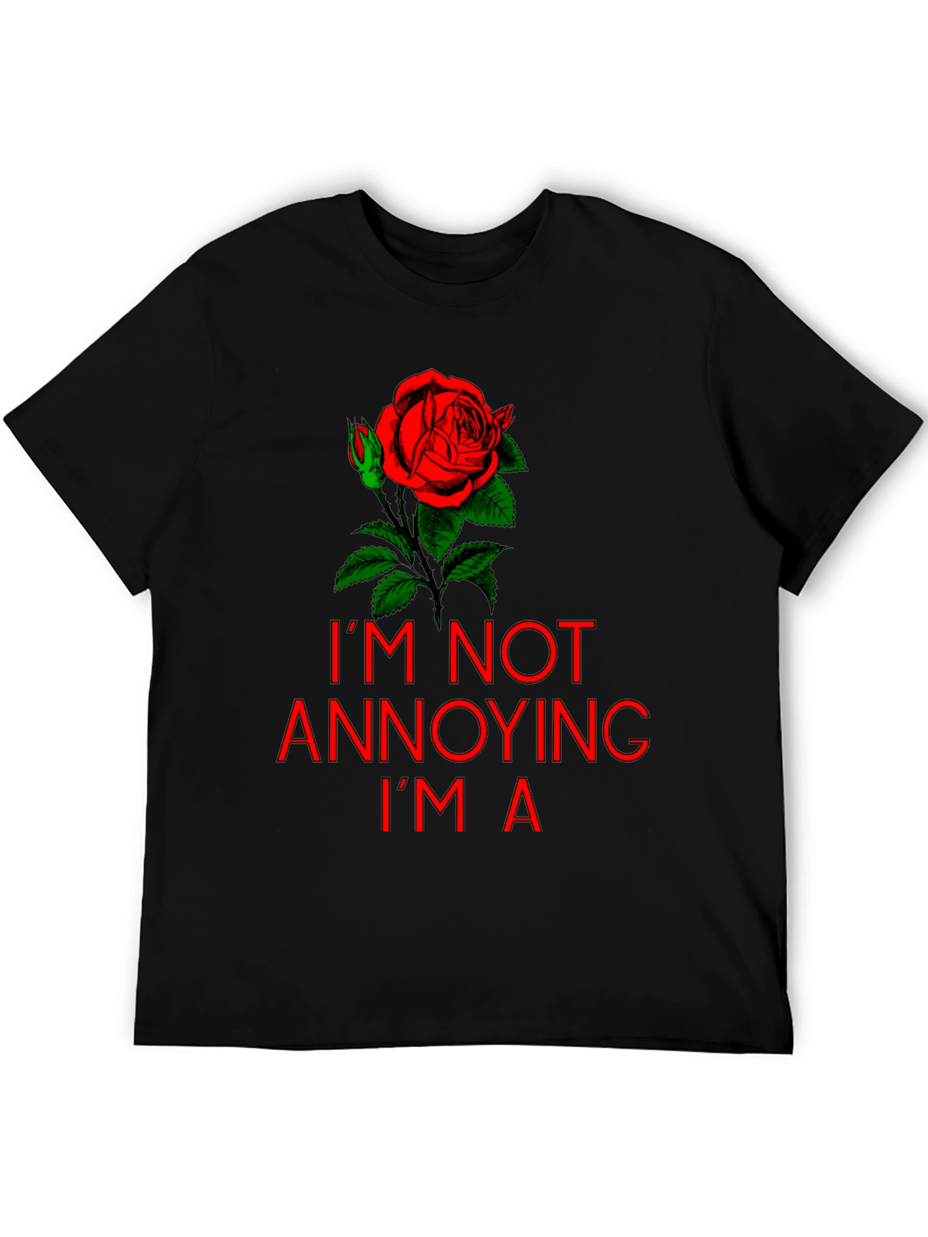 Im Not Annoying Im A Rose T-Shirt