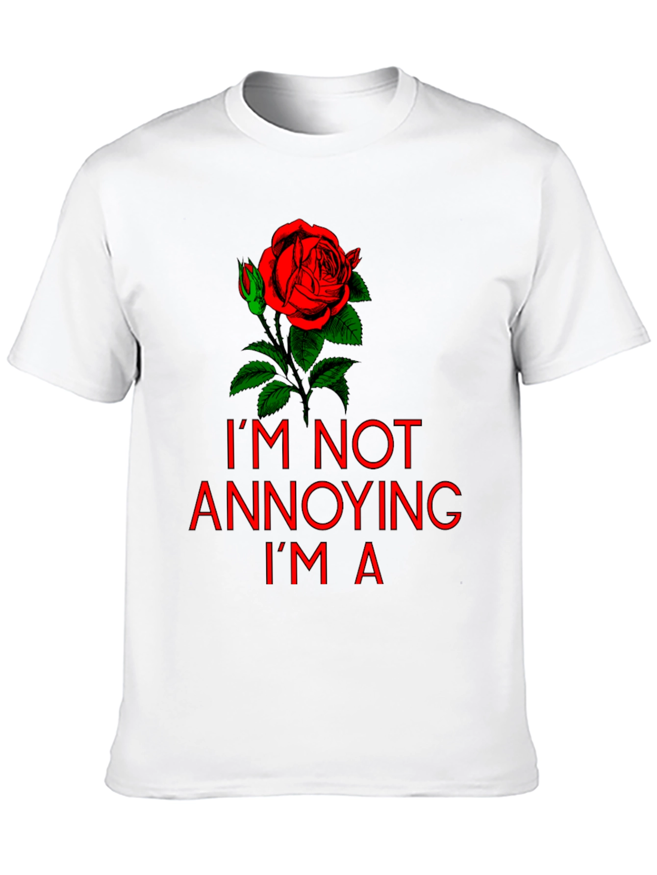 Im Not Annoying Im A Rose T-Shirt