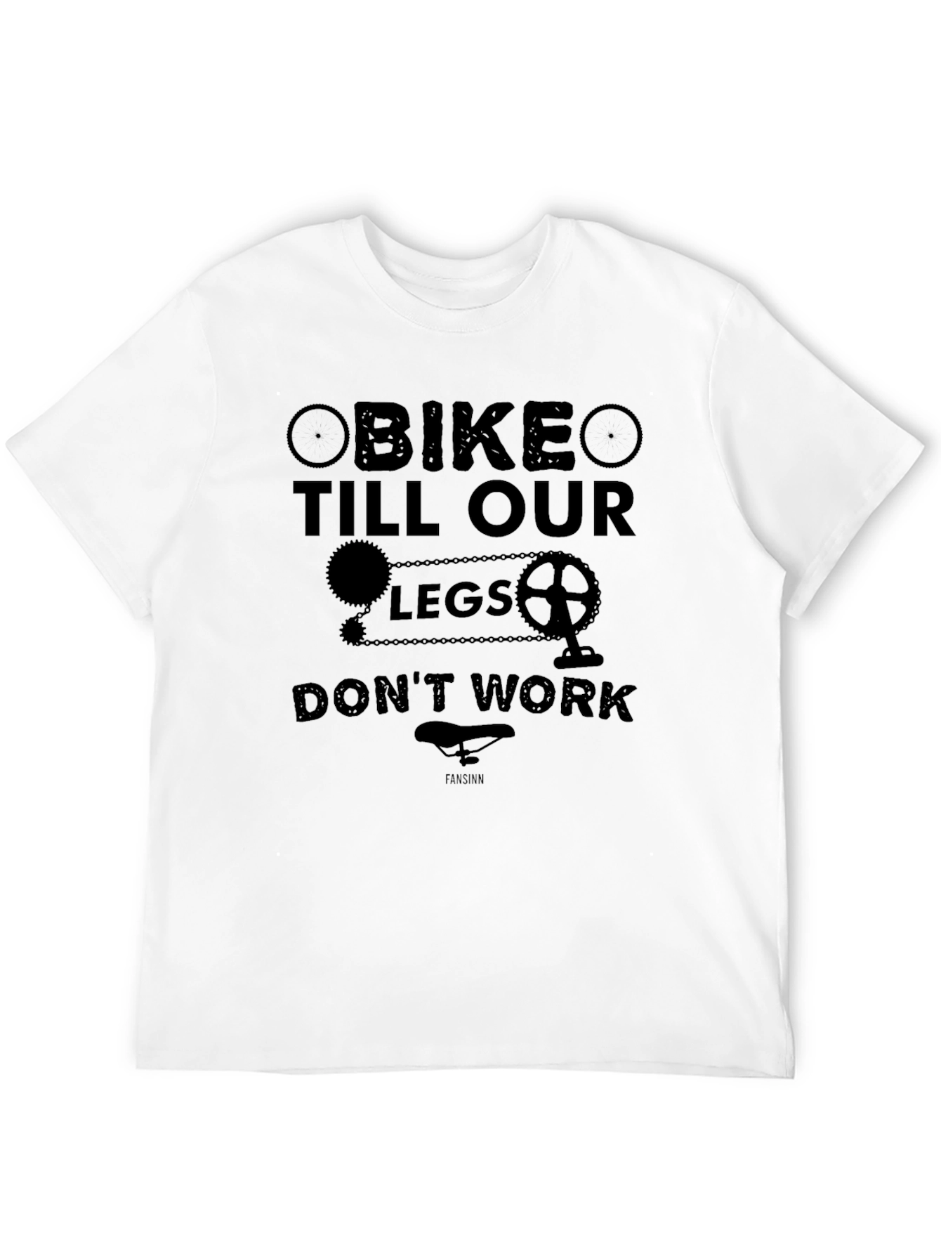 Bike Till Our Legs Dont Work Graphic Tee