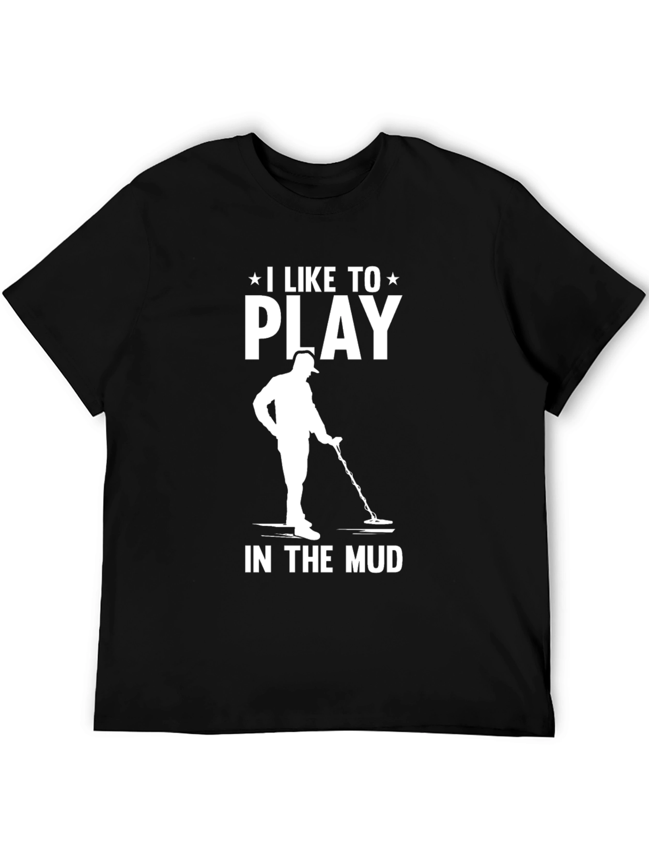 I Like to Play in the Mud T-Shirt