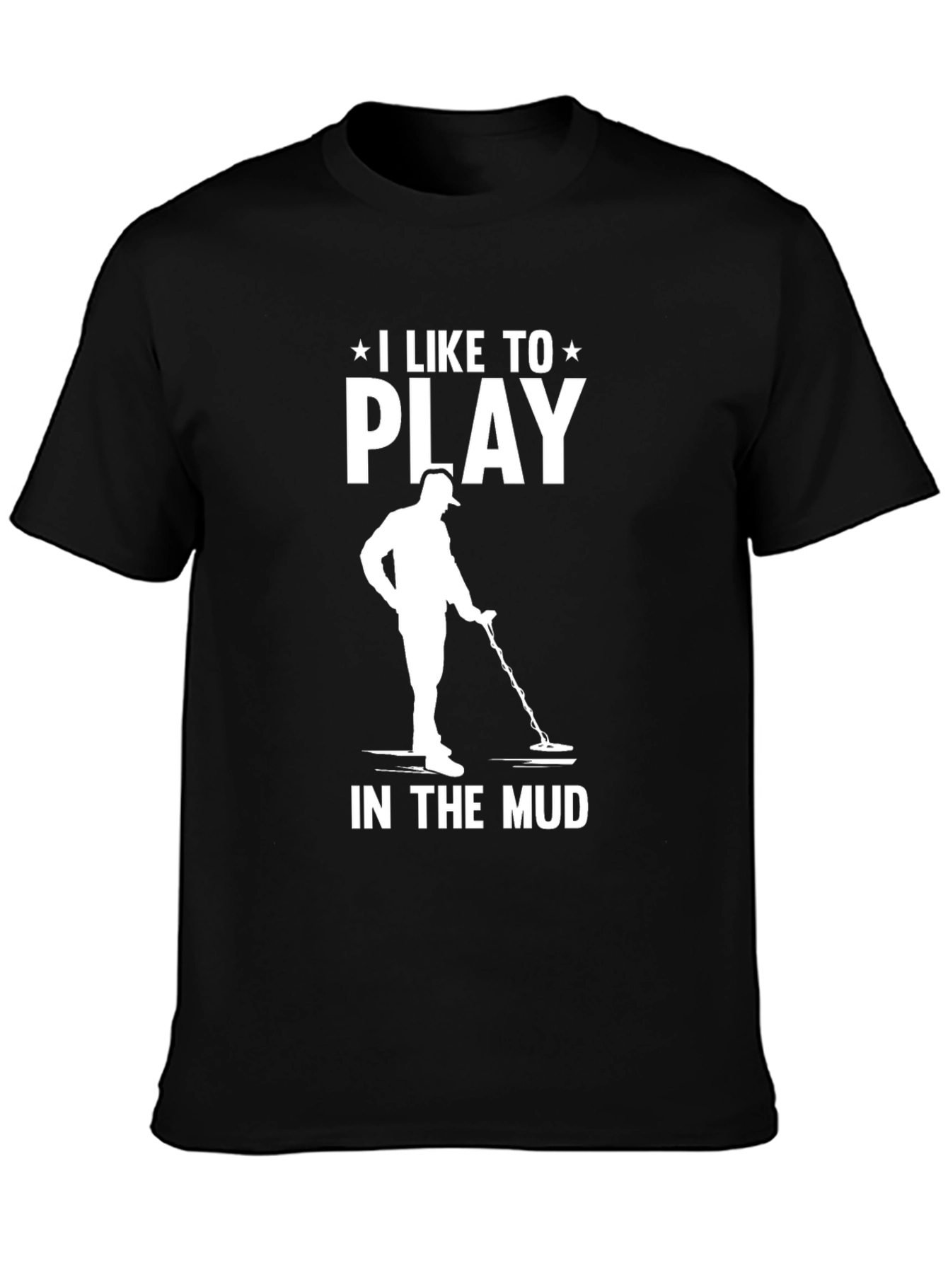 I Like to Play in the Mud T-Shirt