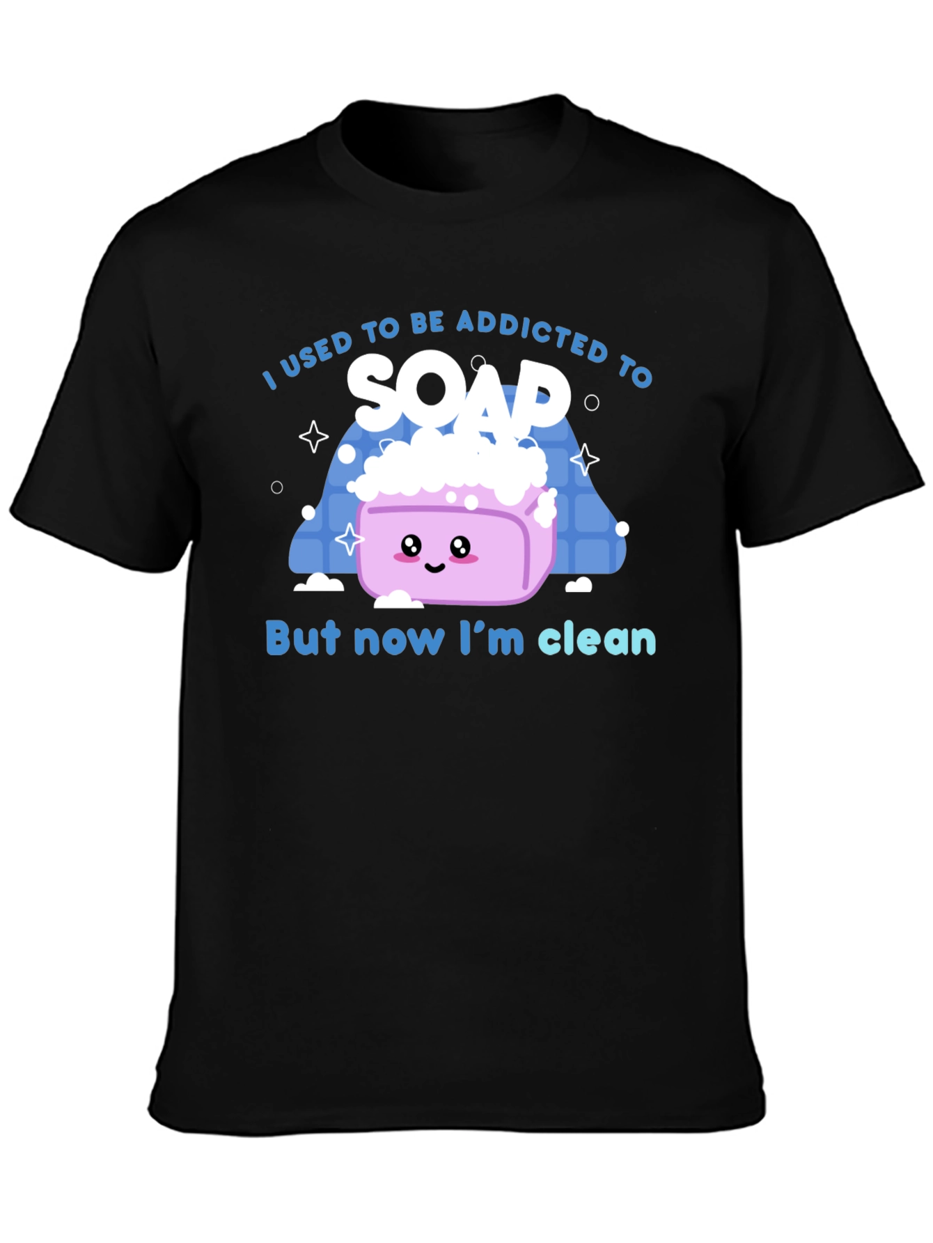 Addicted to Soap T-Shirt - Now Im Clean!