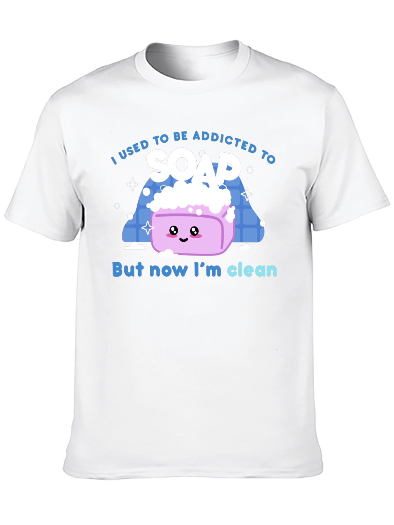 Addicted to Soap T-Shirt - Now Im Clean!