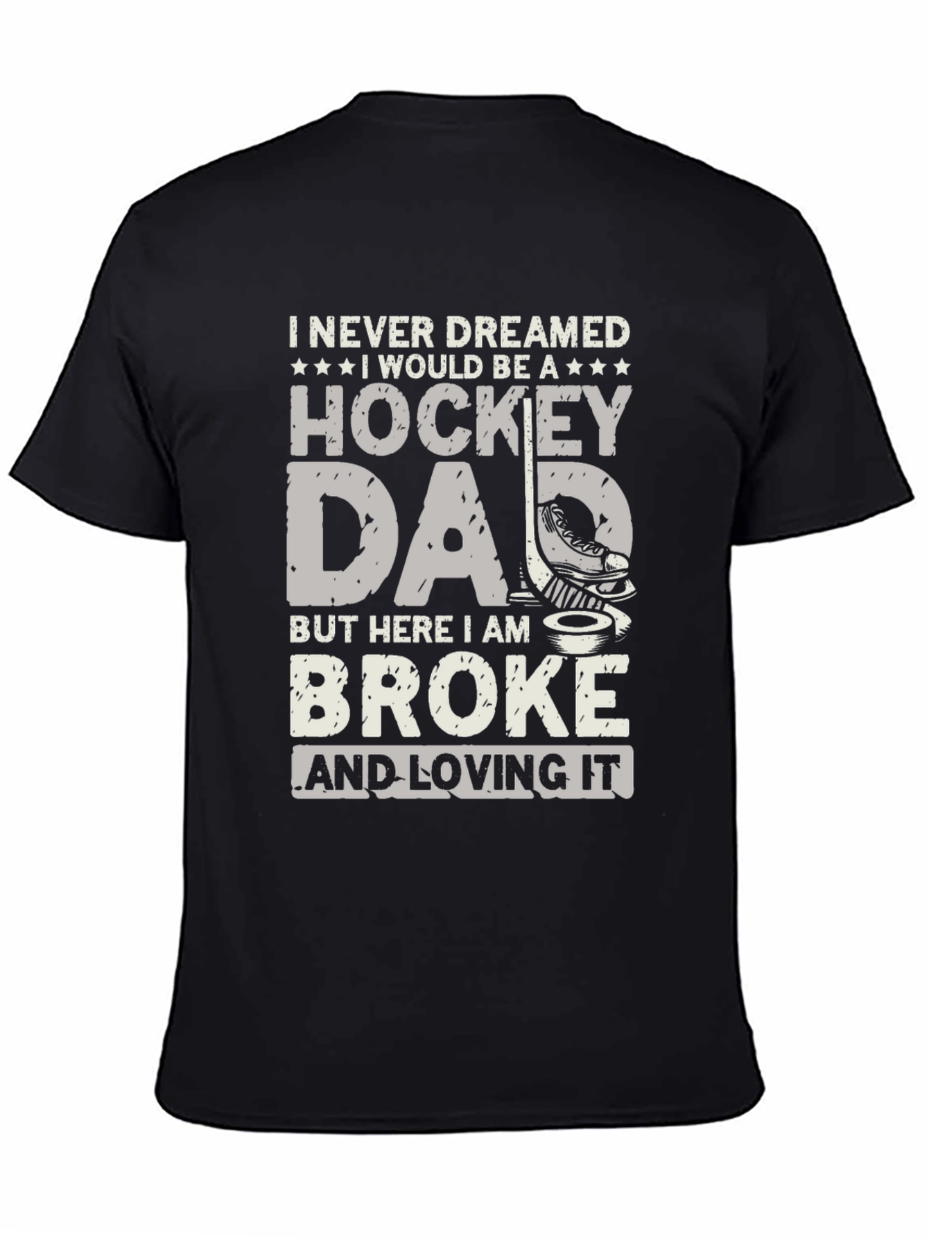 Hockey Dad T-Shirt - Broke and Loving It
