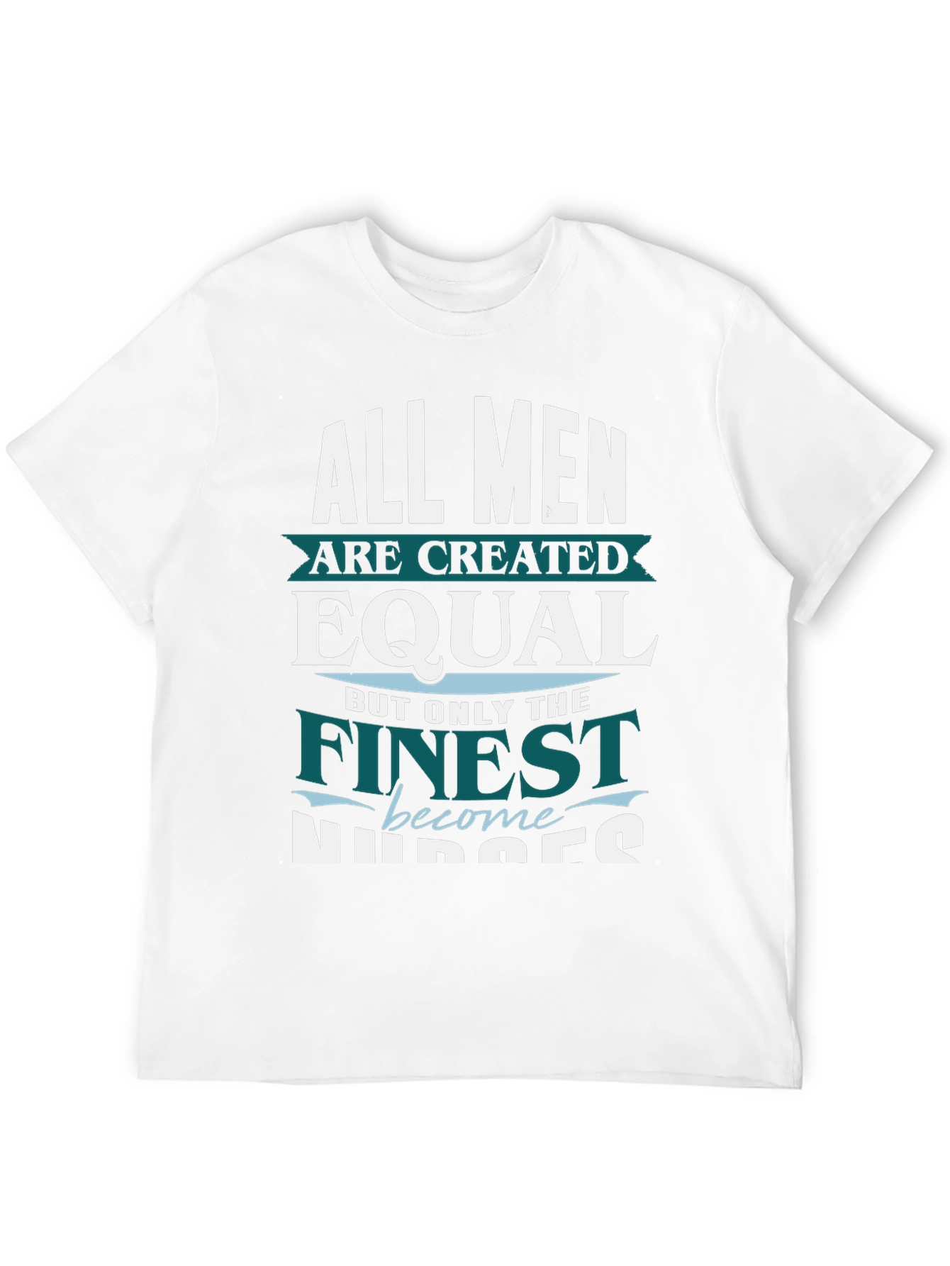 Finest Nurses T-Shirt - All Men Are Created Equal