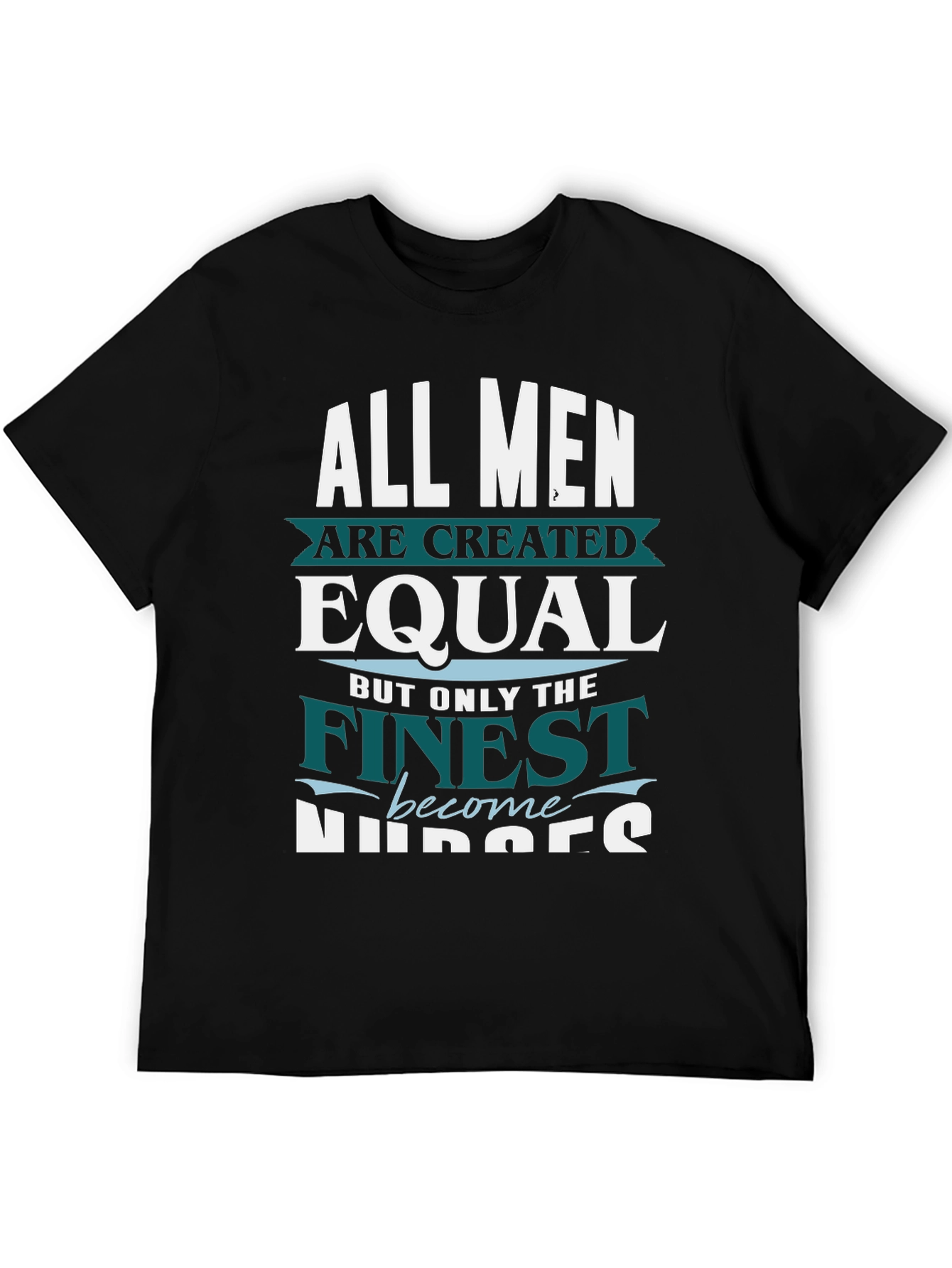 Finest Nurses T-Shirt - All Men Are Created Equal