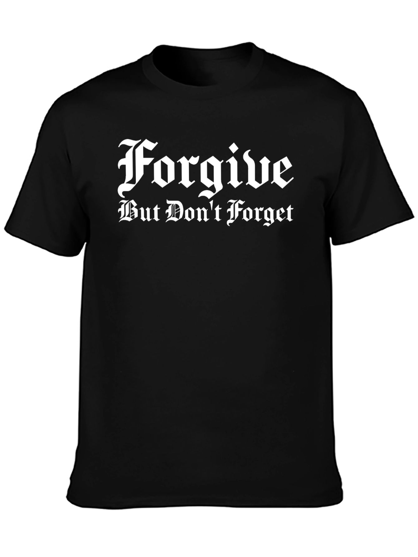 Forgive But Dont Forget Black T-Shirt