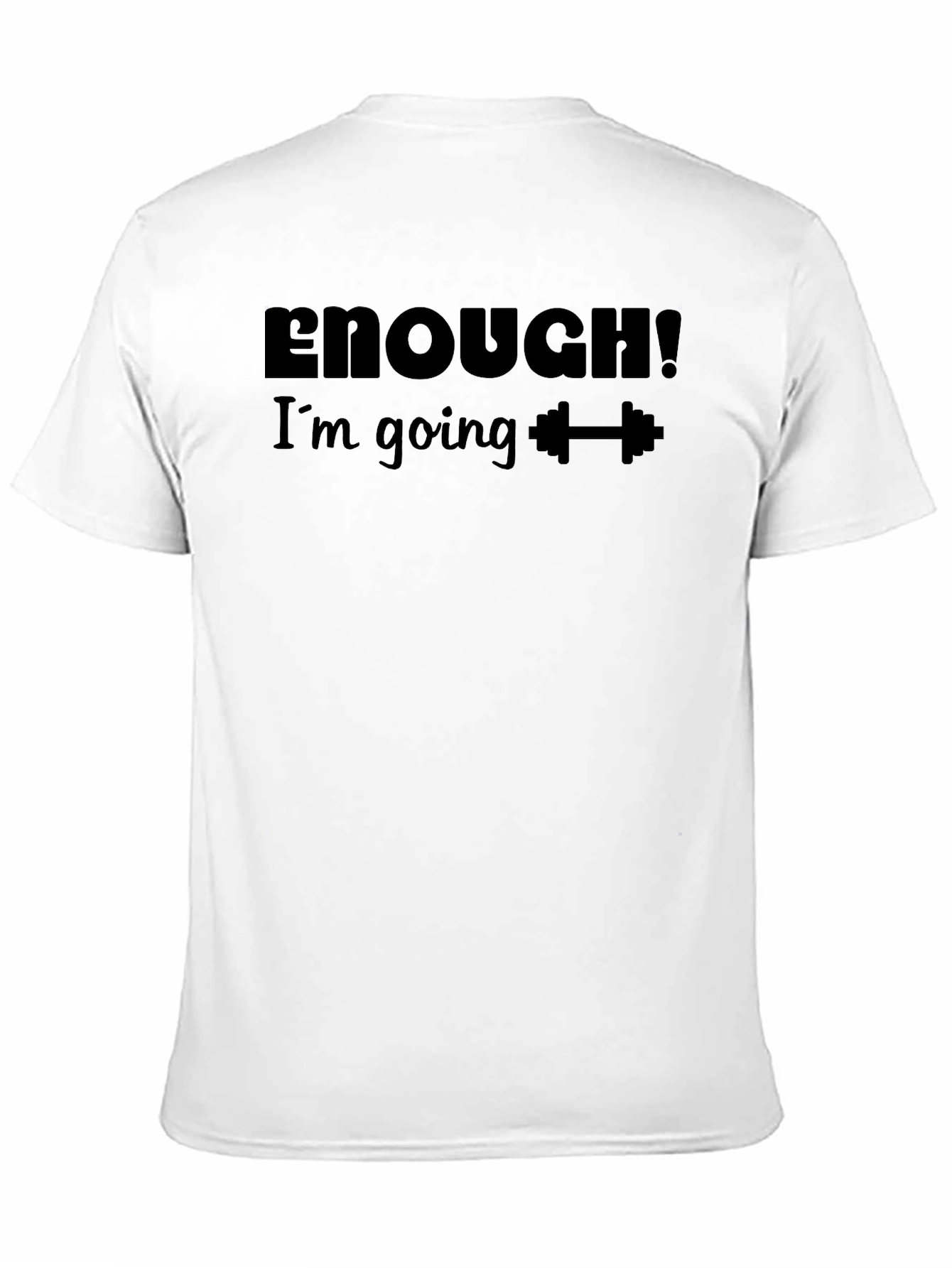 Enough! Im Going To Gym T-Shirt