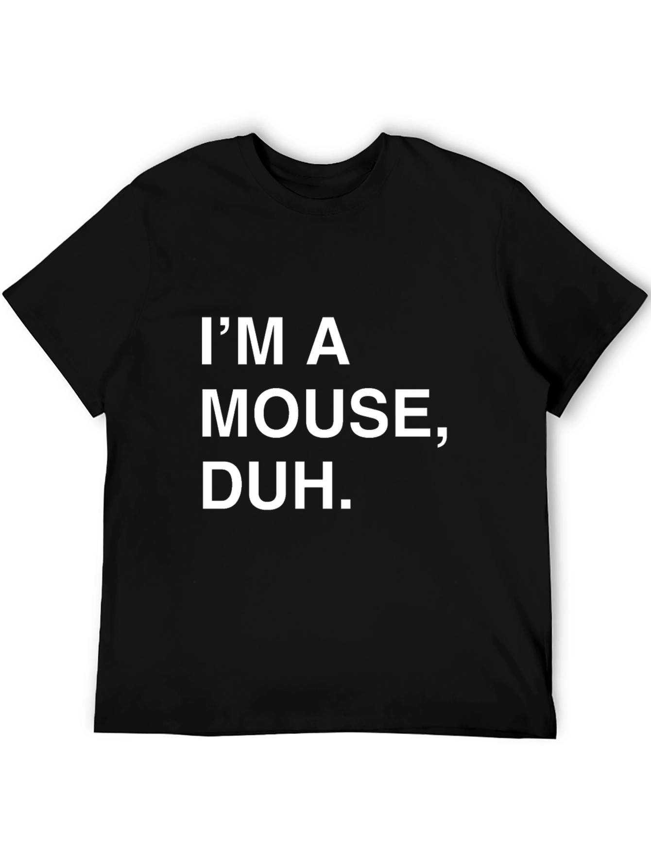 Im A Mouse Duh T-Shirt - Funny Sarcastic Tee