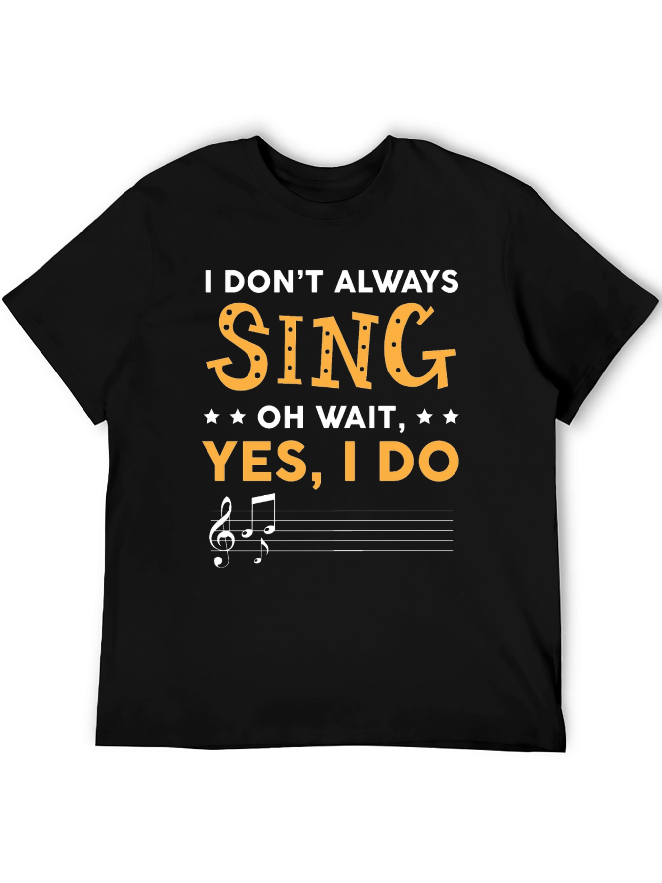 Funny Singer T-Shirt - I Dont Always Sing