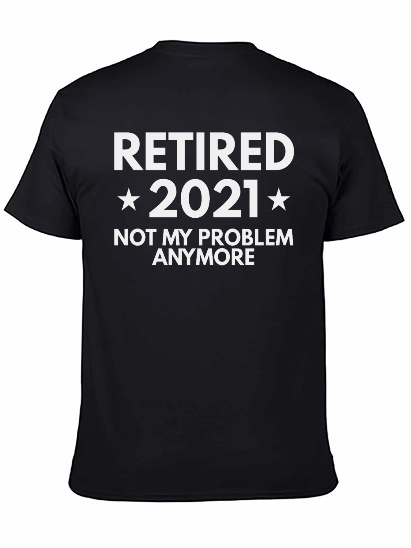 Retired 2021 T-Shirt - Not My Problem Anymore