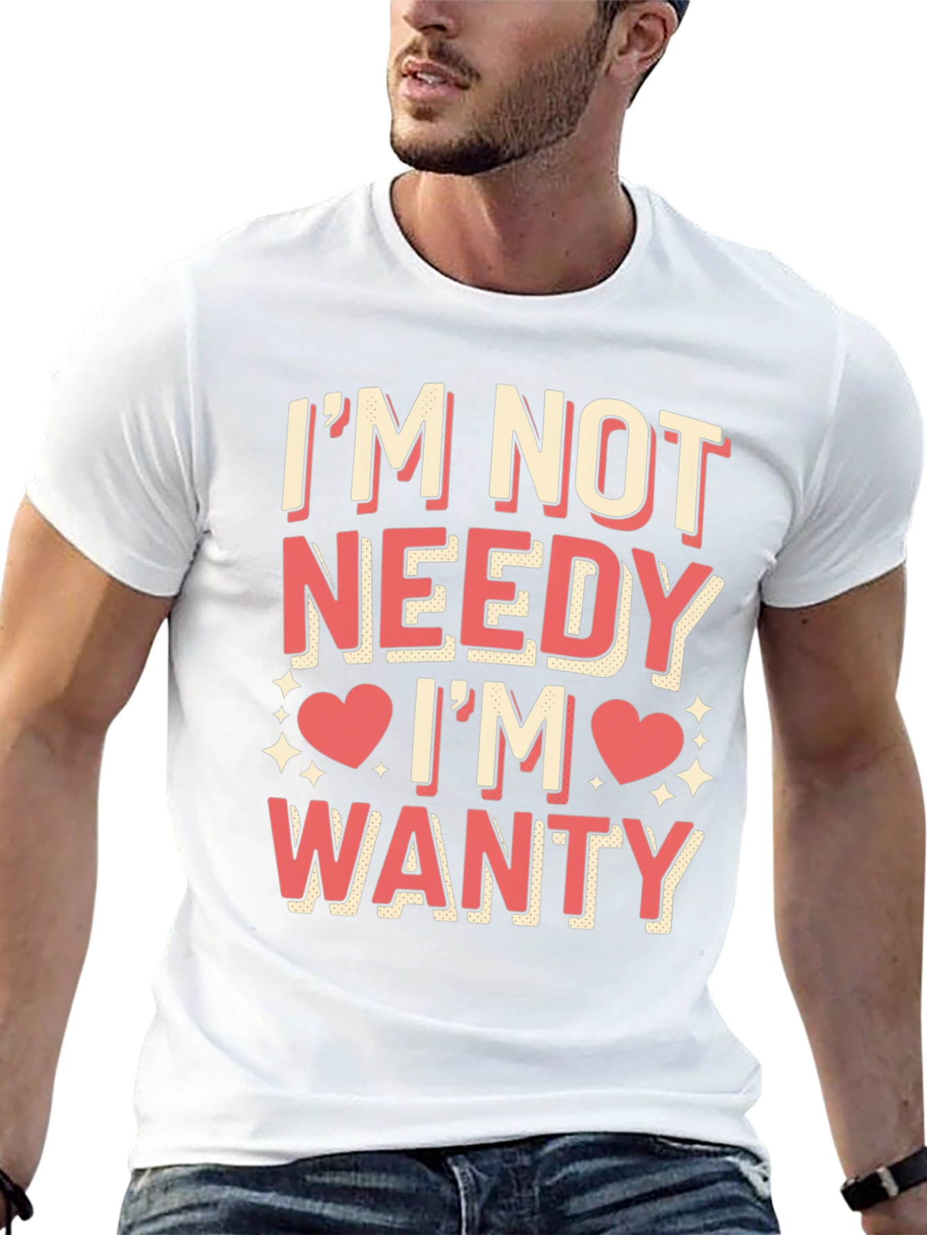 Im Not Needy Im Wanty Graphic Tee