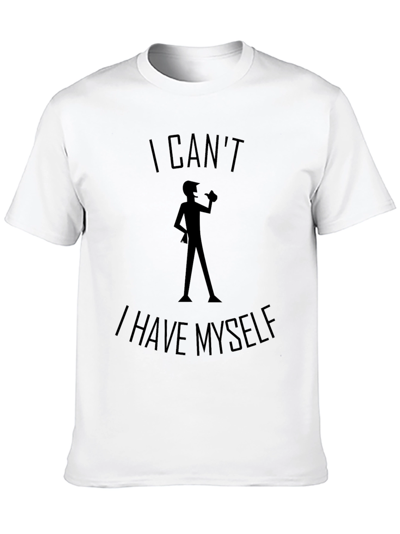 I Cant I Have Myself Black T-Shirt