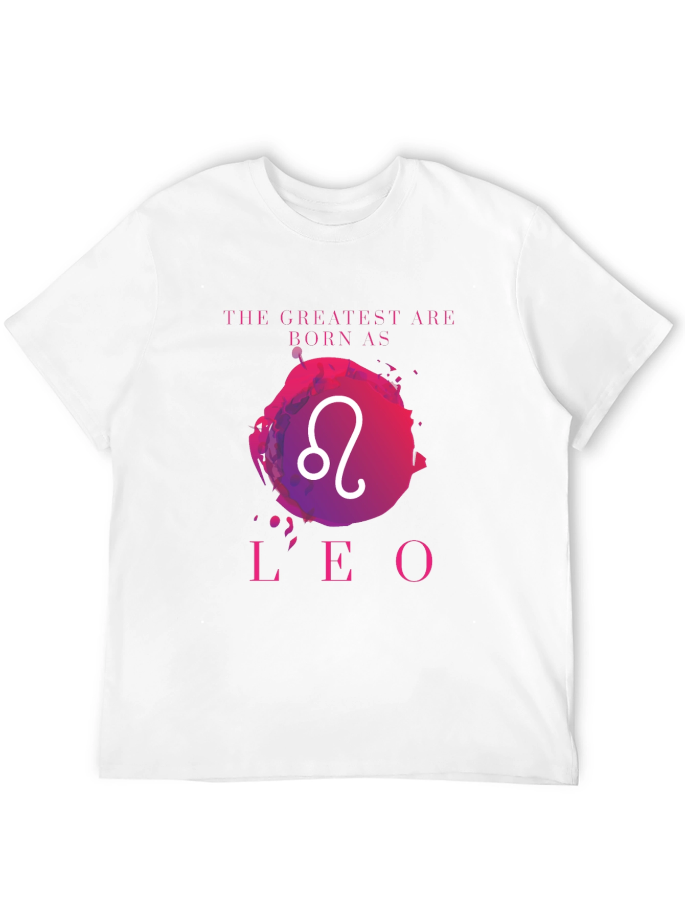 Leo Zodiac T-Shirt: The Greatest Are Born As