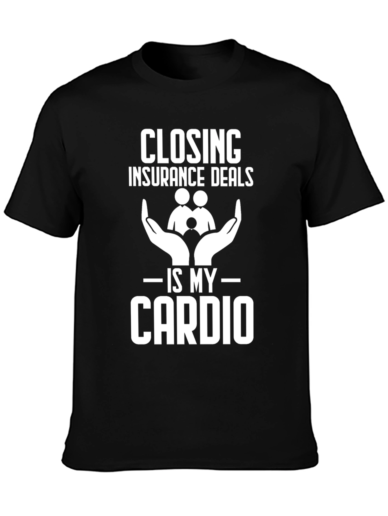 Closing Insurance Deals is My Cardio T-Shirt