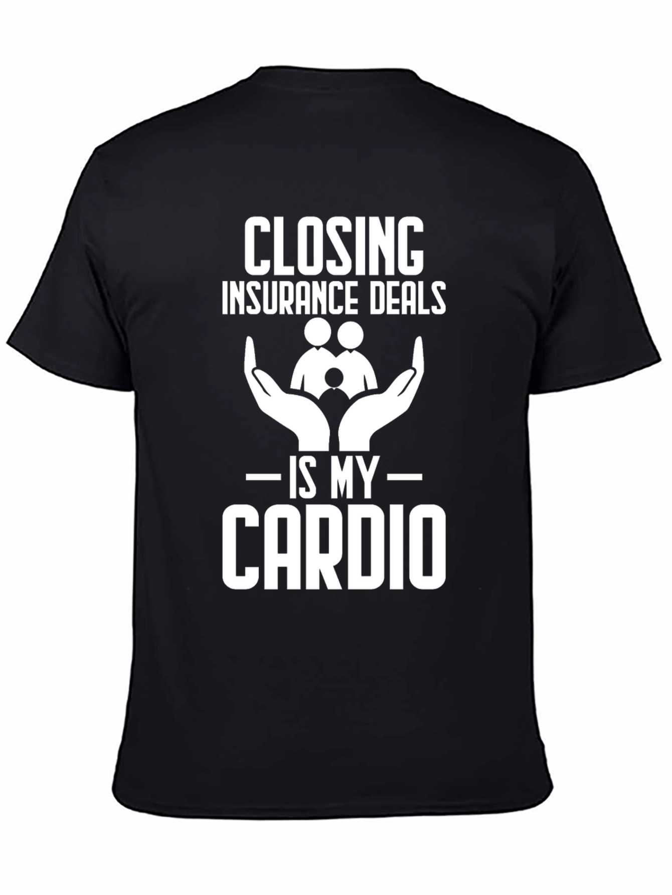 Closing Insurance Deals is My Cardio T-Shirt