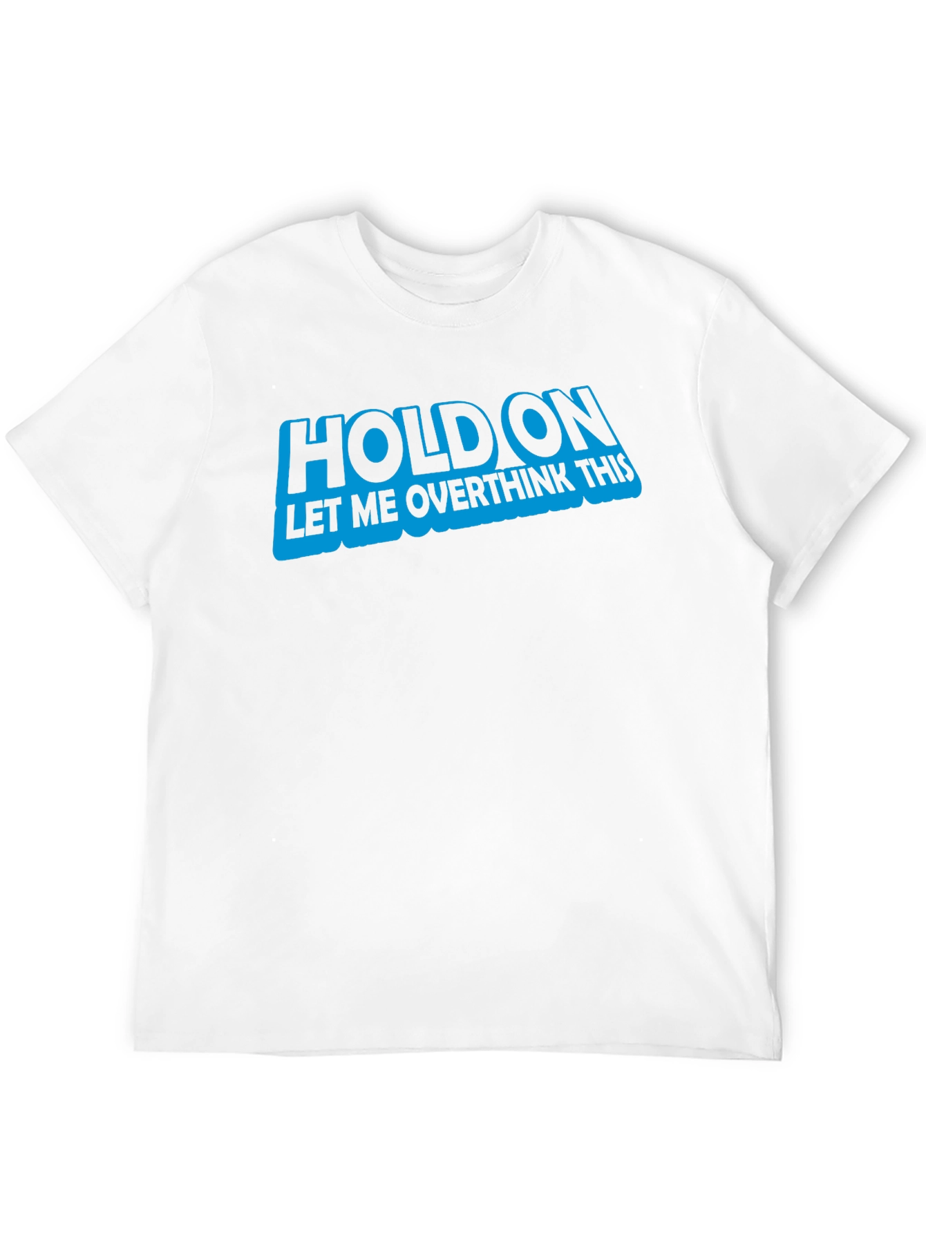 Hold On Let Me Overthink This T-Shirt