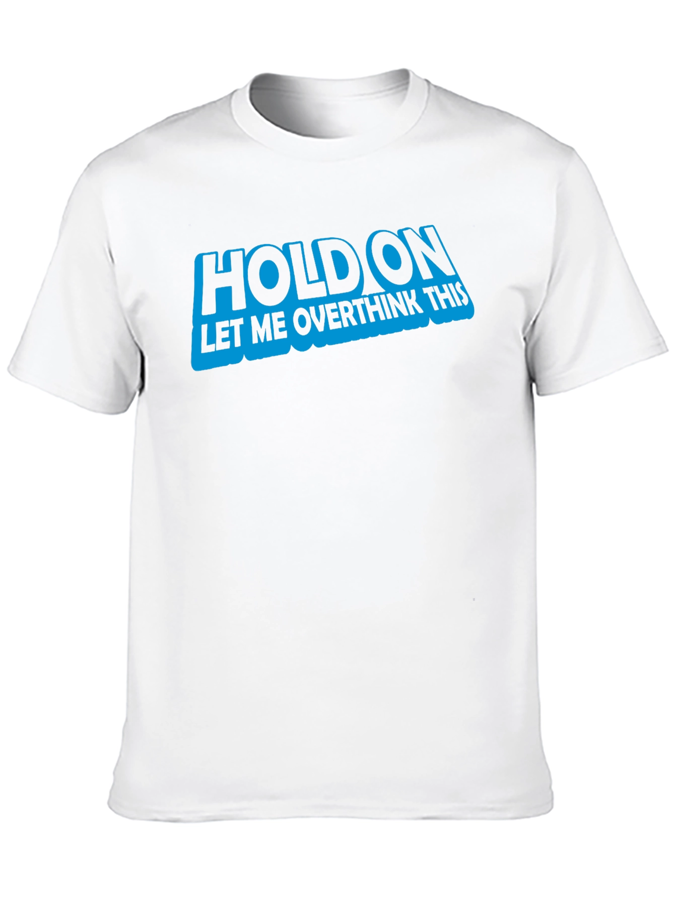 Hold On Let Me Overthink This T-Shirt