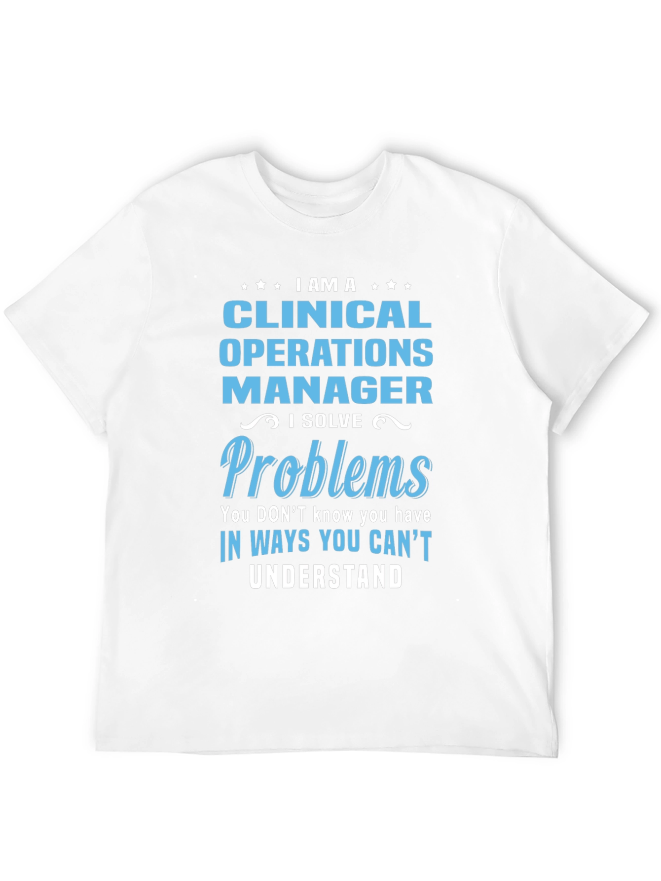 Clinical Operations Manager T-Shirt - Solve Problems