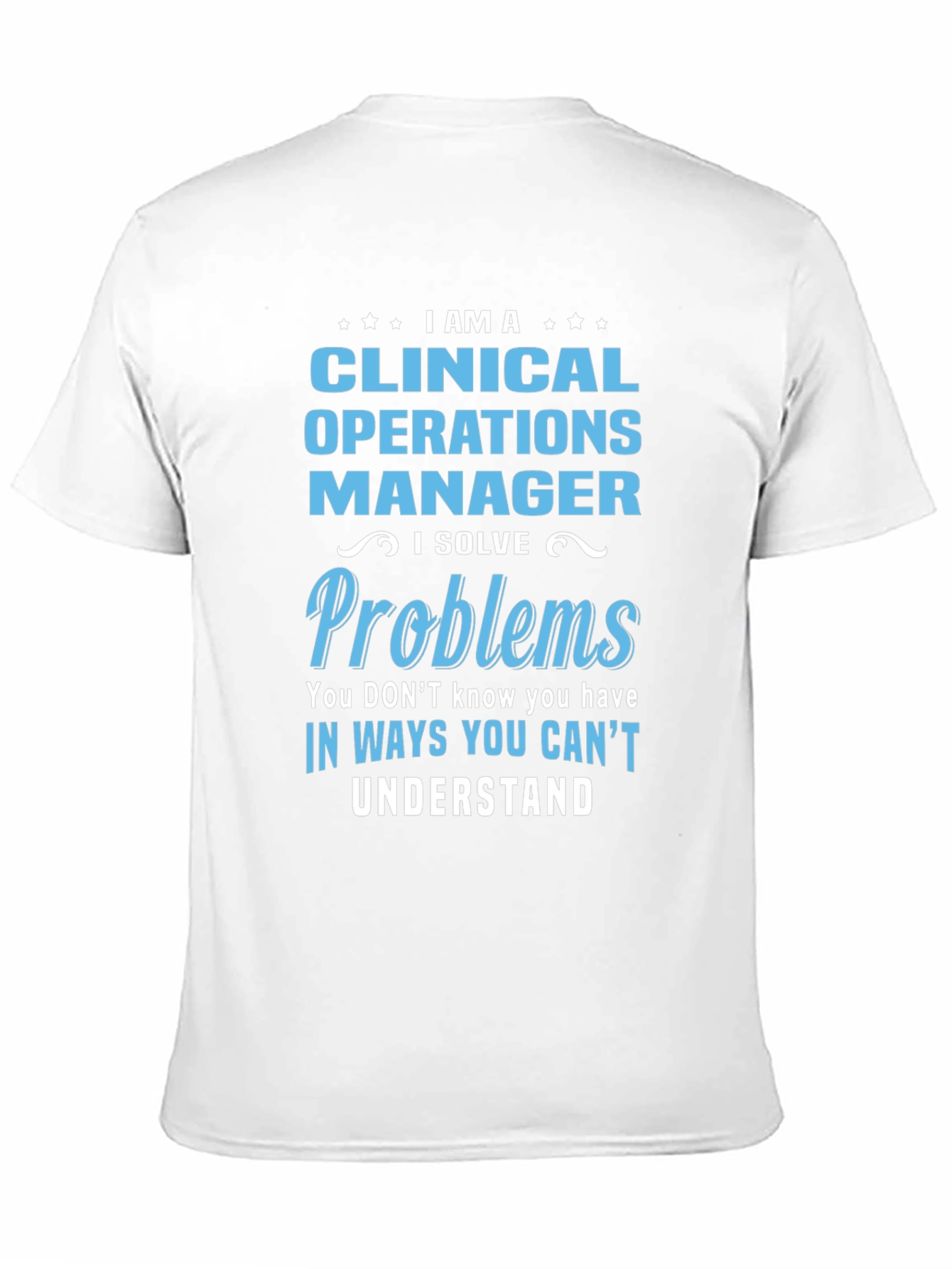 Clinical Operations Manager T-Shirt - Solve Problems