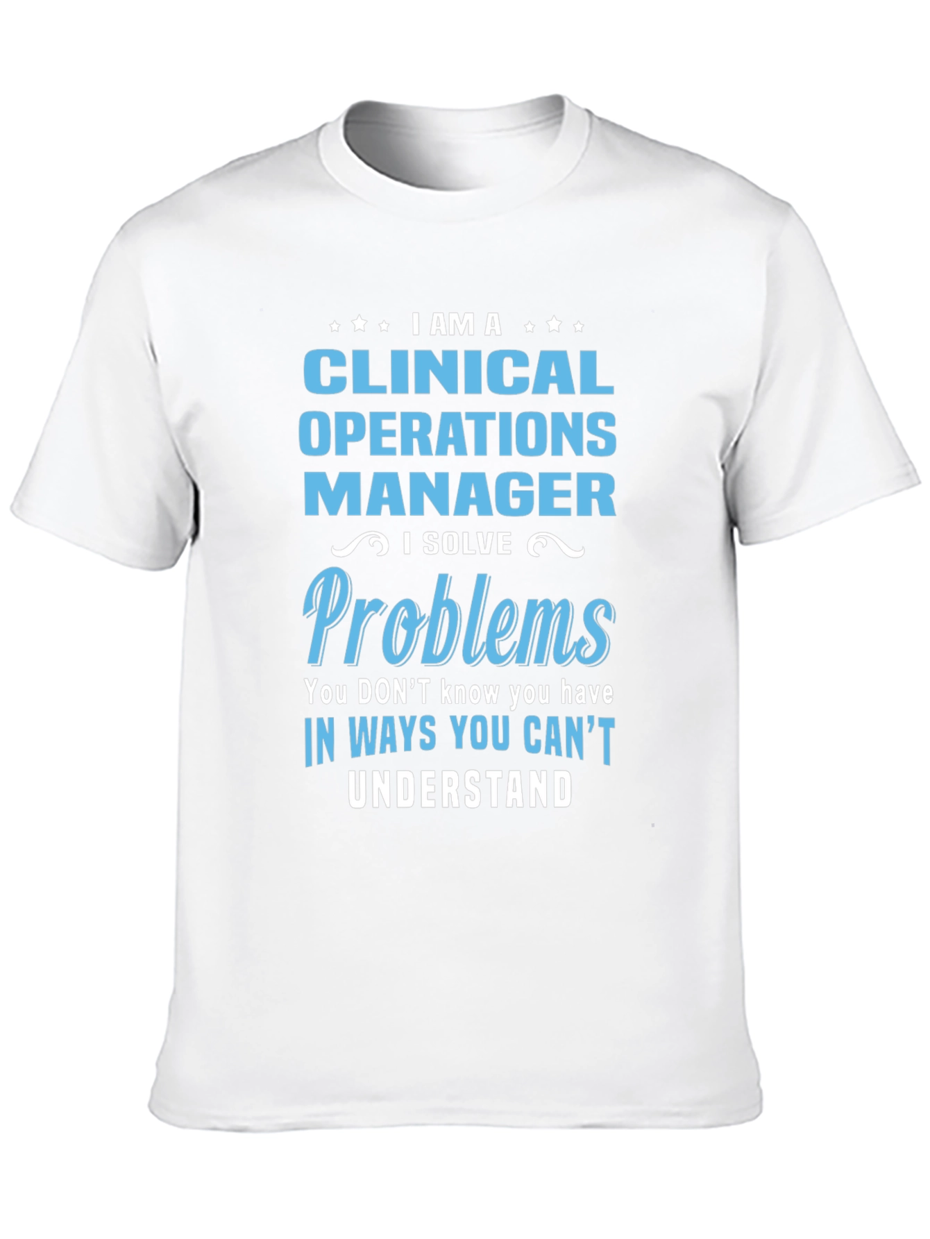 Clinical Operations Manager T-Shirt - Solve Problems
