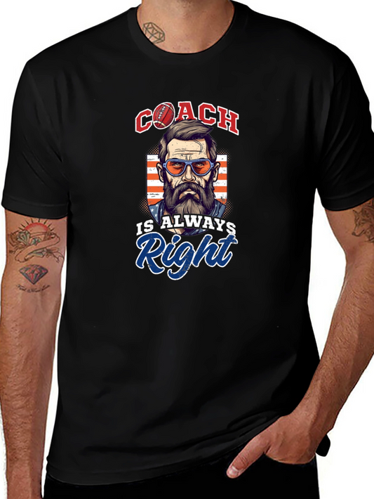 Coach Is Always Right T-Shirt - Sports Fan Apparel