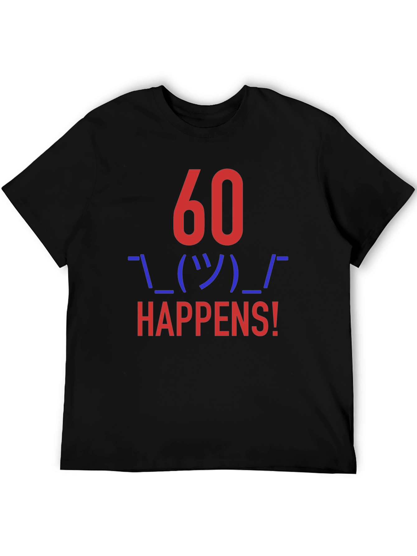 60 Happens! Funny Graphic Tee