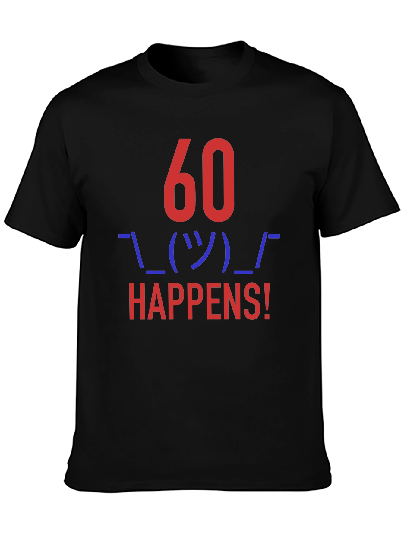 60 Happens! Funny Graphic Tee