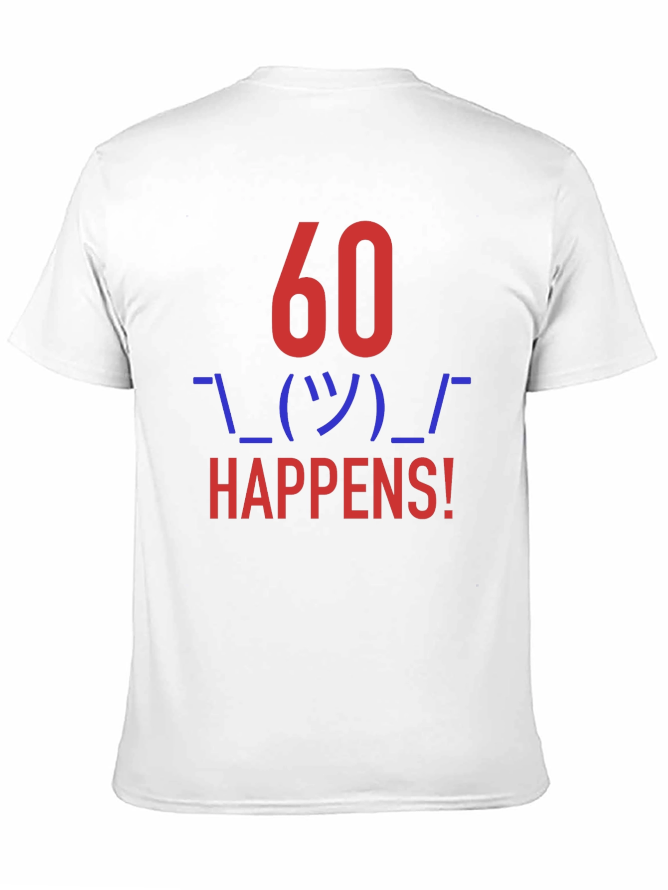 60 Happens! Funny Graphic Tee
