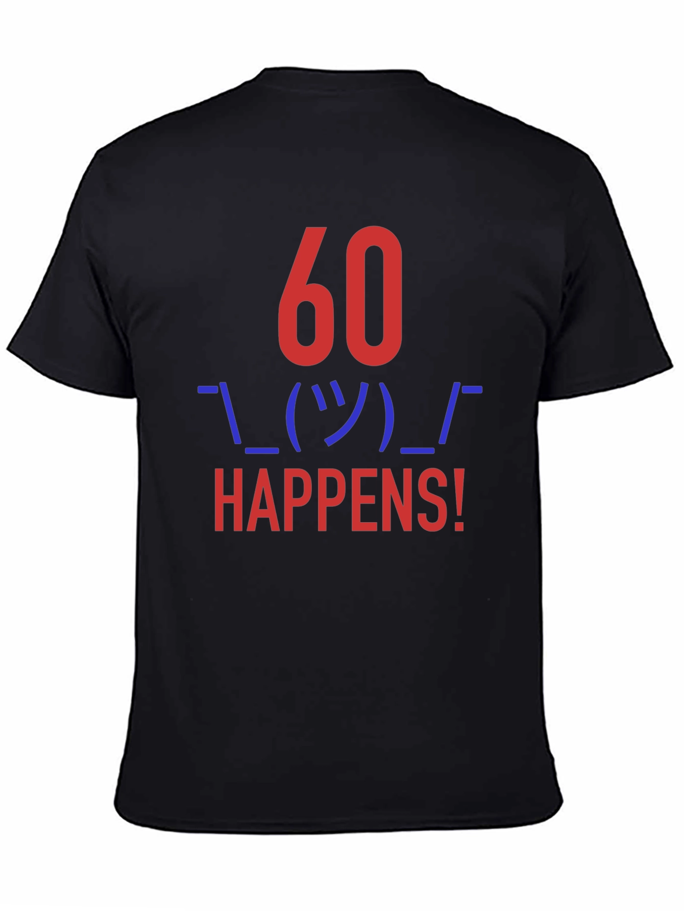 60 Happens! Funny Graphic Tee