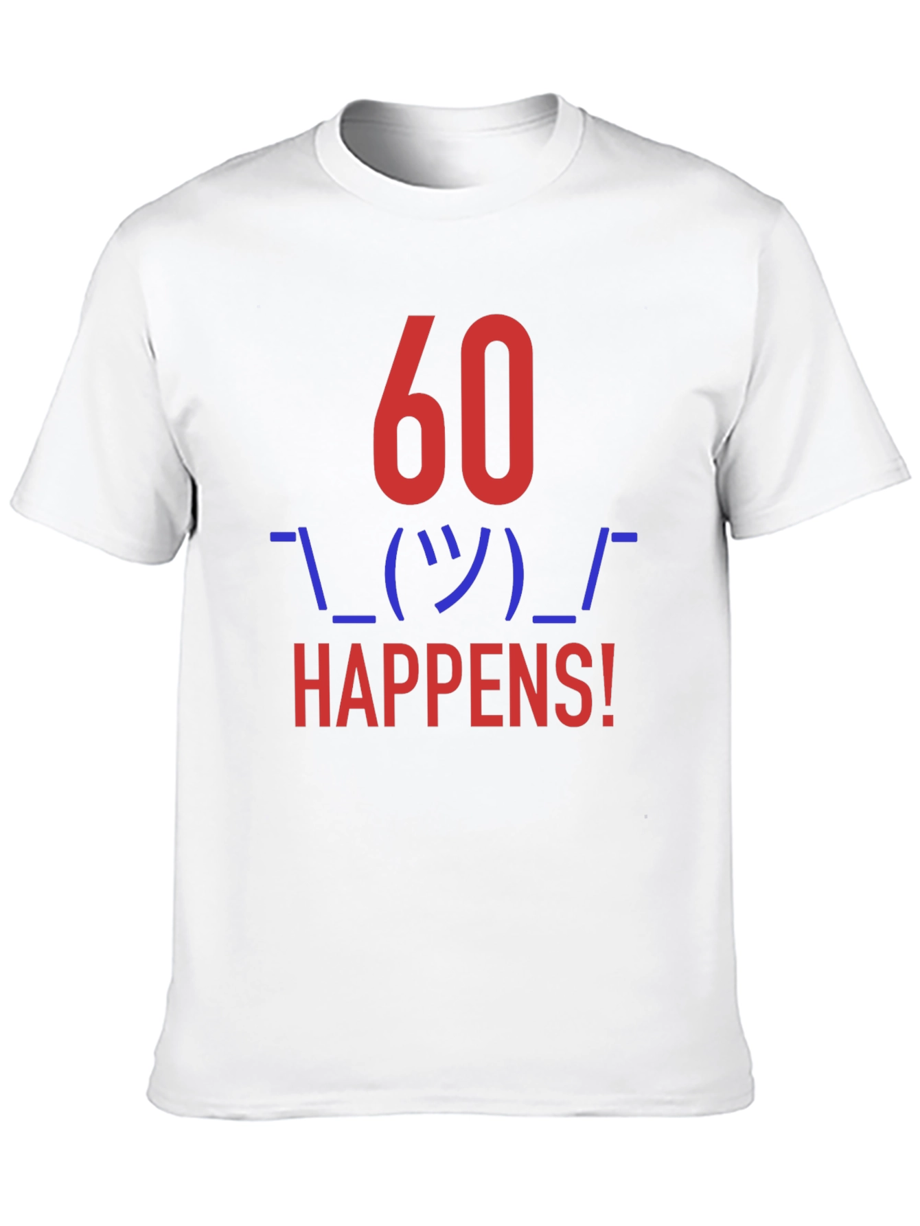 60 Happens! Funny Graphic Tee