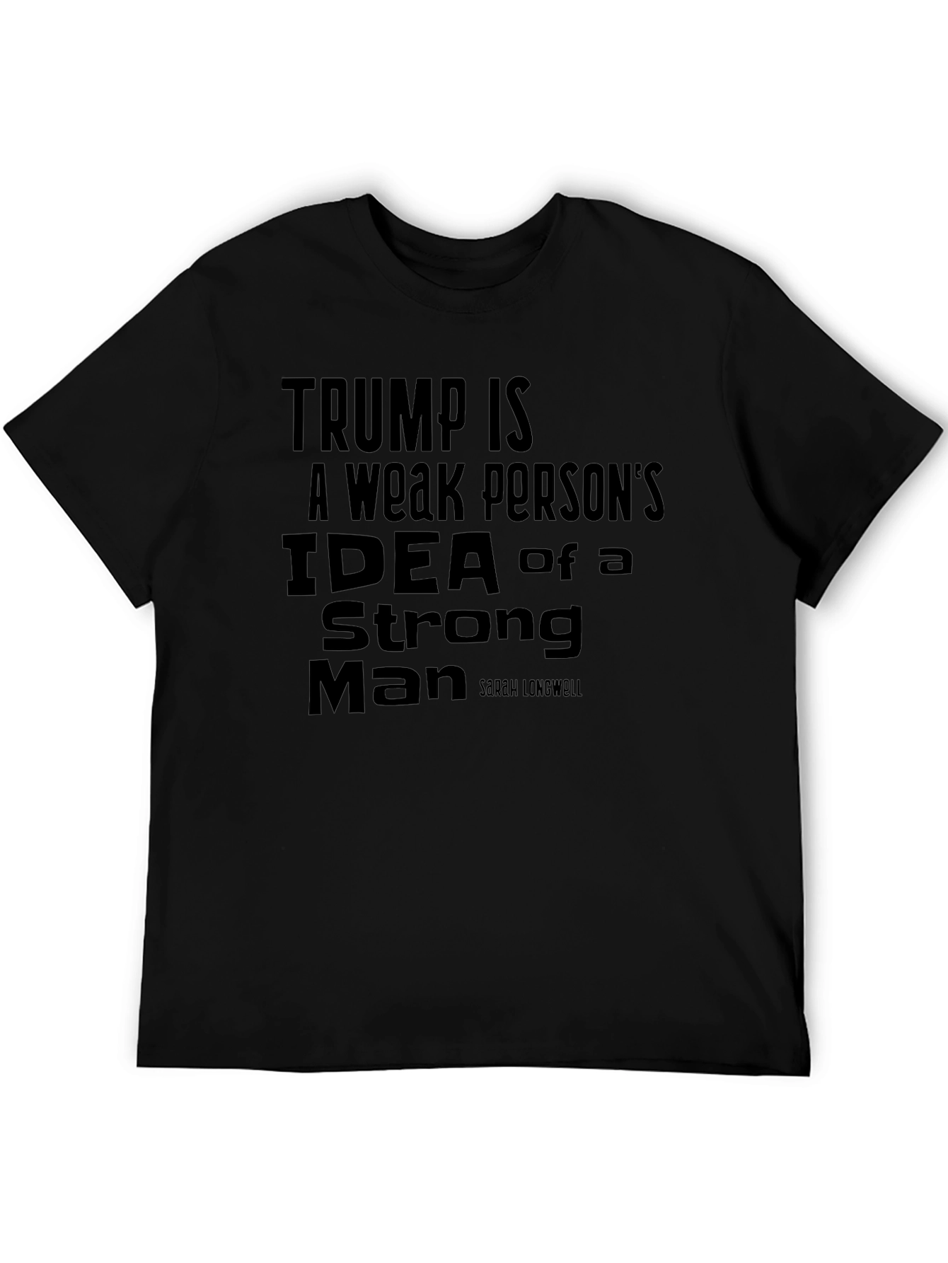 Trump Is a Weak Persons Idea Slogan T-Shirt