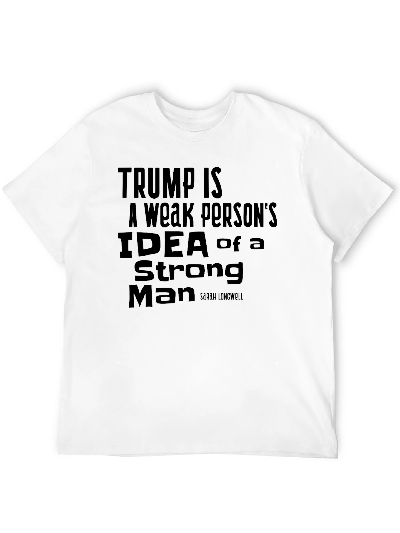 Trump Is a Weak Persons Idea Slogan T-Shirt