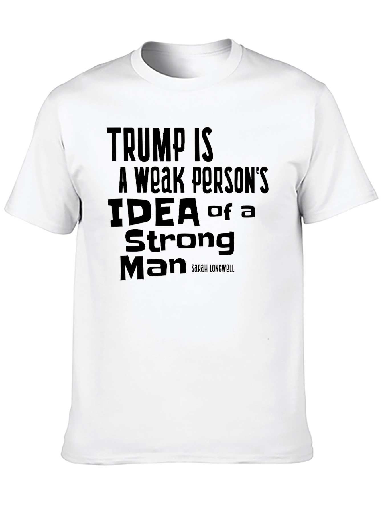 Trump Is a Weak Persons Idea Slogan T-Shirt